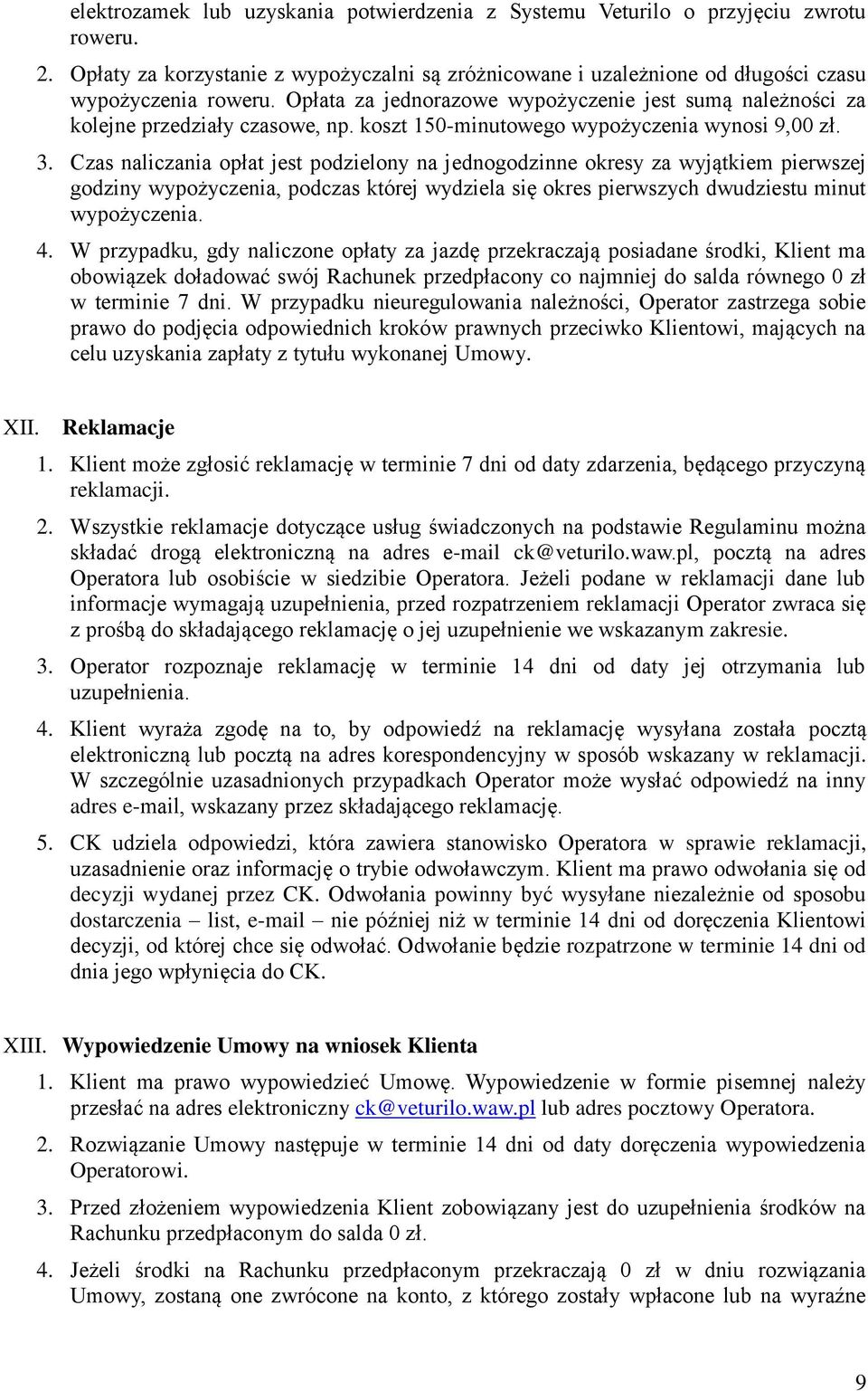 Czas naliczania opłat jest podzielony na jednogodzinne okresy za wyjątkiem pierwszej godziny wypożyczenia, podczas której wydziela się okres pierwszych dwudziestu minut wypożyczenia. 4.