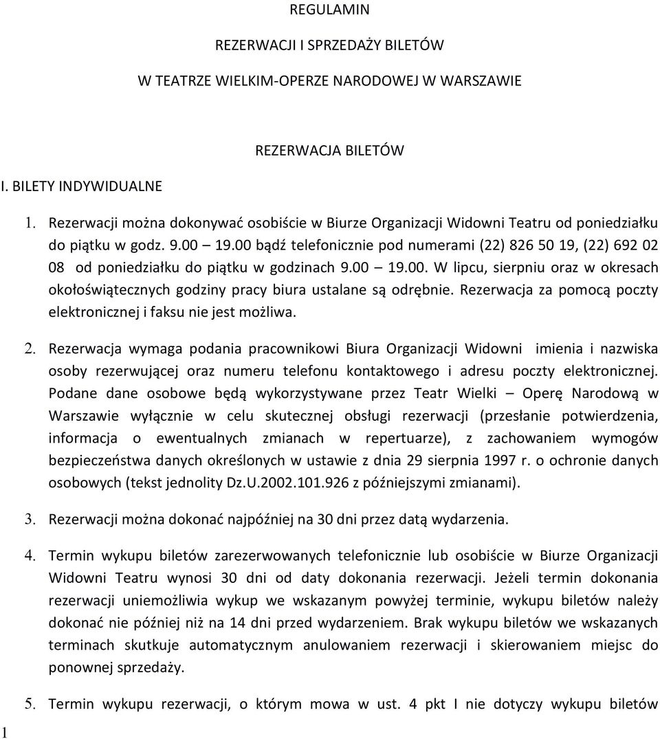 00 bądź telefonicznie pod numerami (22) 826 50 19, (22) 692 02 08 od poniedziałku do piątku w godzinach 9.00 19.00. W lipcu, sierpniu oraz w okresach okołoświątecznych godziny pracy biura ustalane są odrębnie.