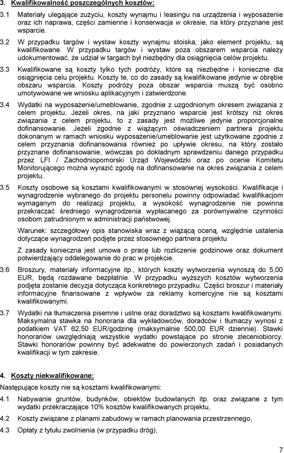 2 W przypadku targów i wystaw koszty wynajmu stoiska, jako element projektu, są kwalifikowane.