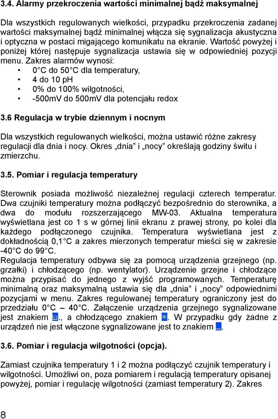 Zakres alarmów wynosi: 0 C do 50 C dla temperatury, 4 do 10 ph 0% do 100% wilgotności, -500mV do 500mV dla potencjału redox 3.