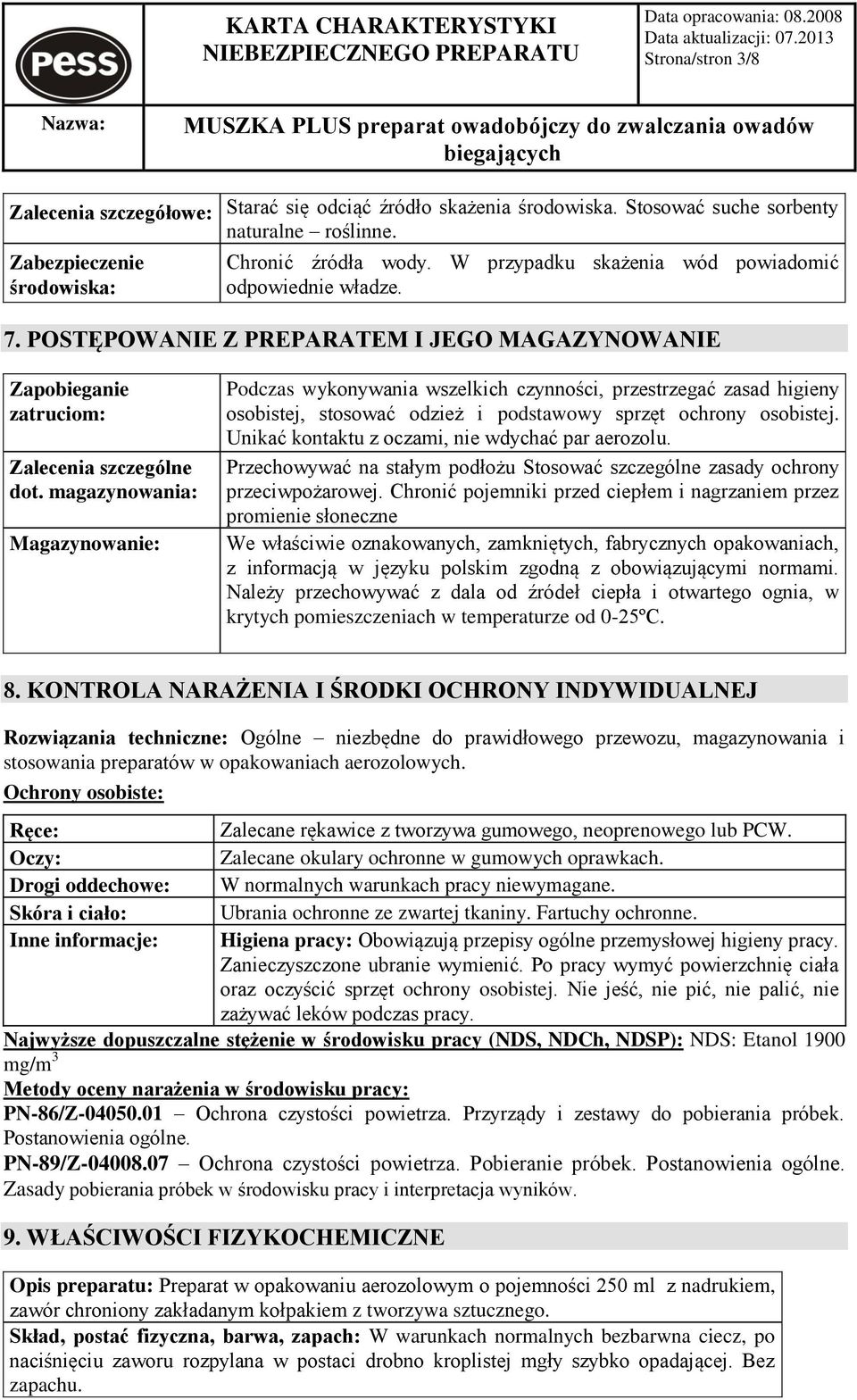 magazynowania: Magazynowanie: Podczas wykonywania wszelkich czynności, przestrzegać zasad higieny osobistej, stosować odzież i podstawowy sprzęt ochrony osobistej.