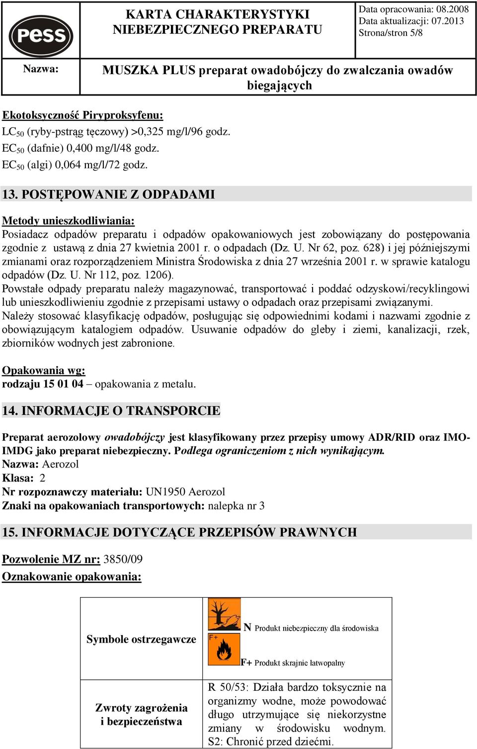 Nr 62, poz. 628) i jej późniejszymi zmianami oraz rozporządzeniem Ministra Środowiska z dnia 27 września 2001 r. w sprawie katalogu odpadów (Dz. U. Nr 112, poz. 1206).