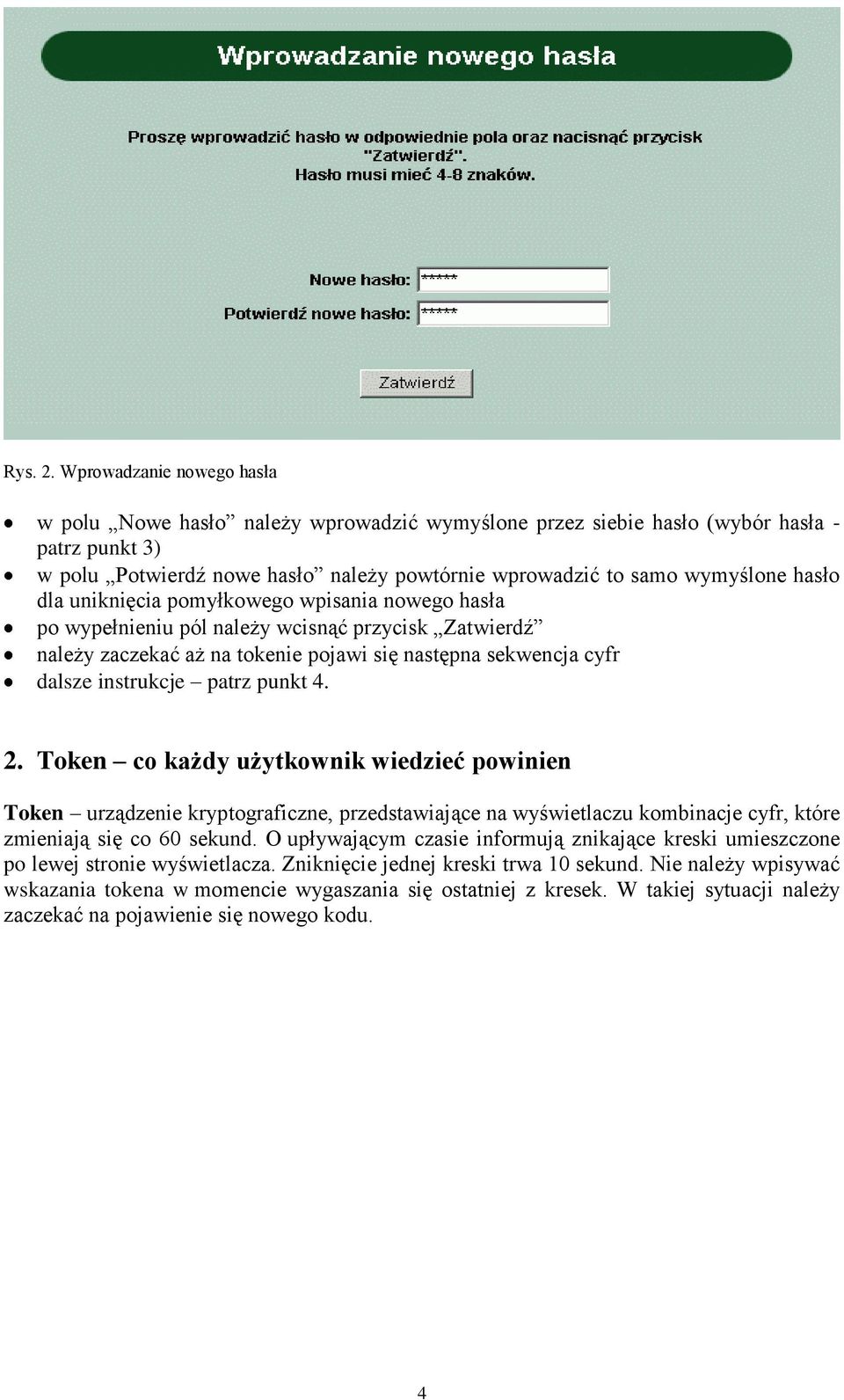 hasło dla uniknięcia pomyłkowego wpisania nowego hasła po wypełnieniu pól należy wcisnąć przycisk Zatwierdź należy zaczekać aż na tokenie pojawi się następna sekwencja cyfr dalsze instrukcje patrz