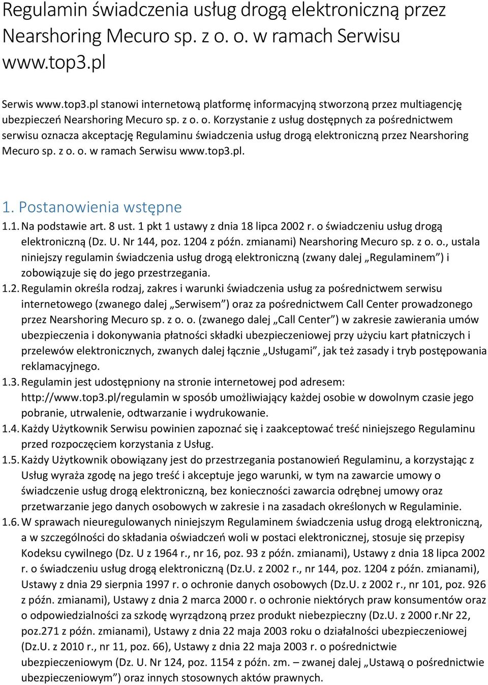 o. Korzystanie z usług dostępnych za pośrednictwem serwisu oznacza akceptację Regulaminu świadczenia usług drogą elektroniczną przez Nearshoring Mecuro sp. z o. o. w ramach Serwisu www.top3.pl. 1.
