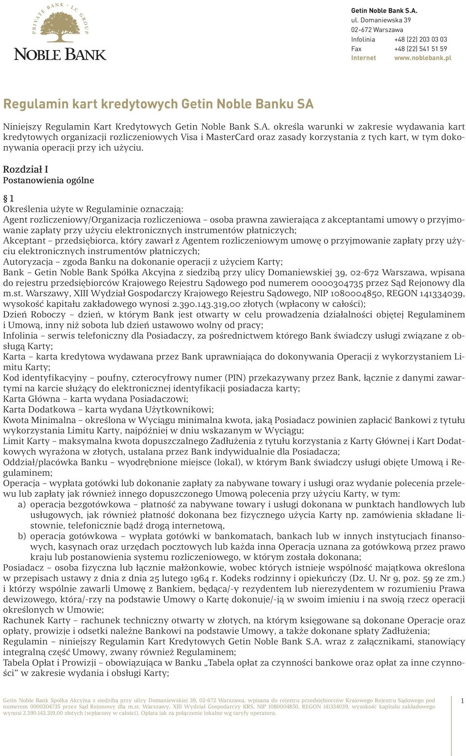 określa warunki w zakresie wydawania kart kredytowych organizacji rozliczeniowych Visa i MasterCard oraz zasady korzystania z tych kart, w tym dokonywania operacji przy ich użyciu.