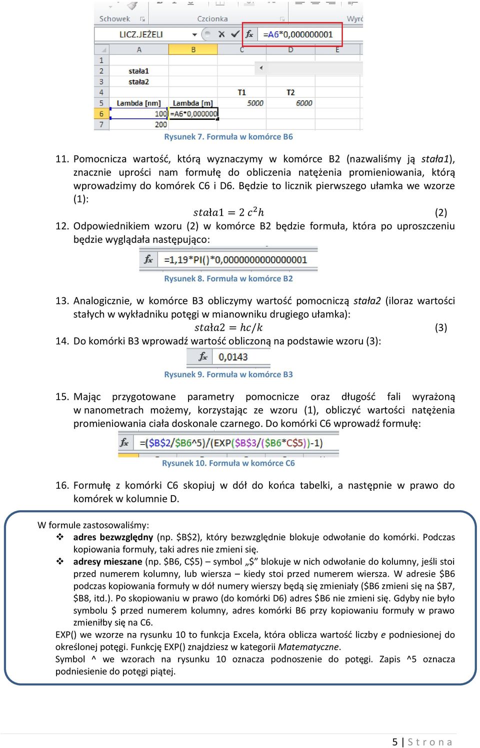 Będzie to licznik pierwszego ułamka we wzorze (1): (2) 12. Odpowiednikiem wzoru (2) w komórce B2 będzie formuła, która po uproszczeniu będzie wyglądała następująco: Rysunek 8. Formuła w komórce B2 13.