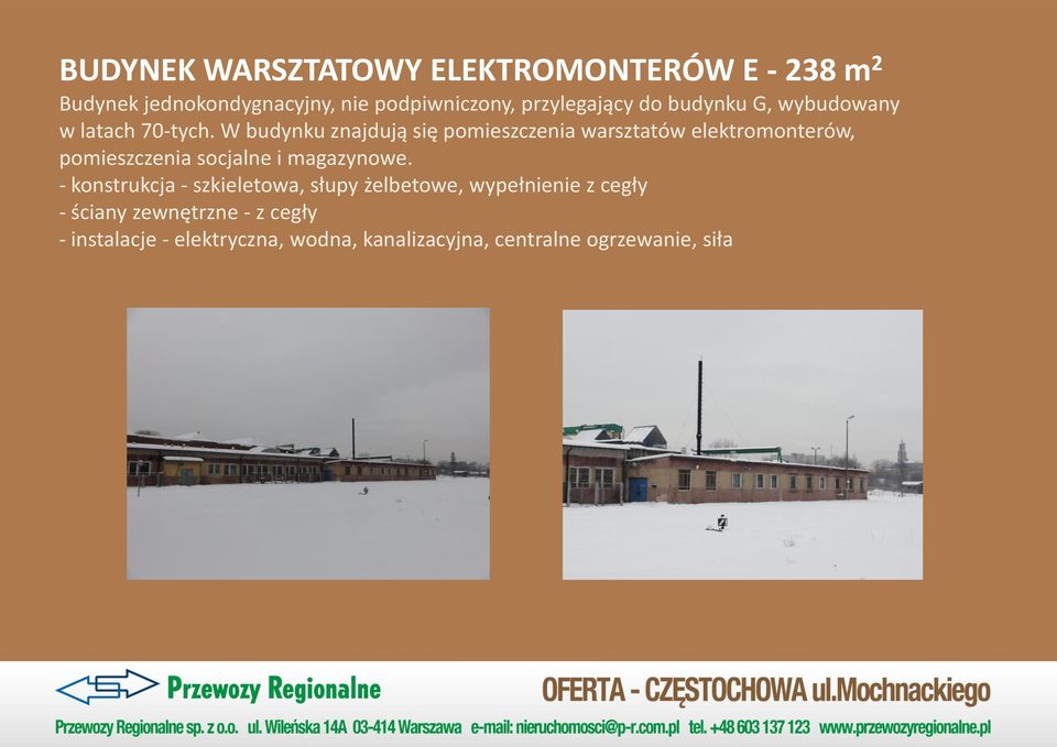 W budynku znajdują się pomieszczenia warsztatów elektromonterów, pomieszczenia socjalne i magazynowe.