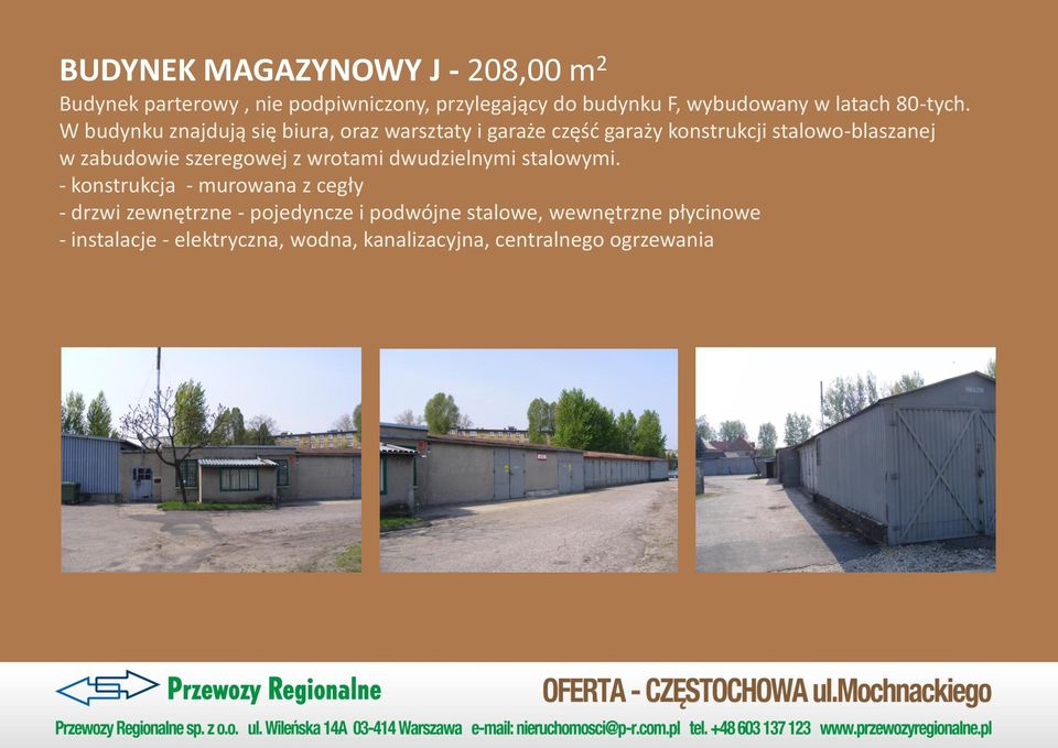 W budynku znajdują się biura, oraz warsztaty i garaże część garaży konstrukcji stalowo-blaszanej w zabudowie