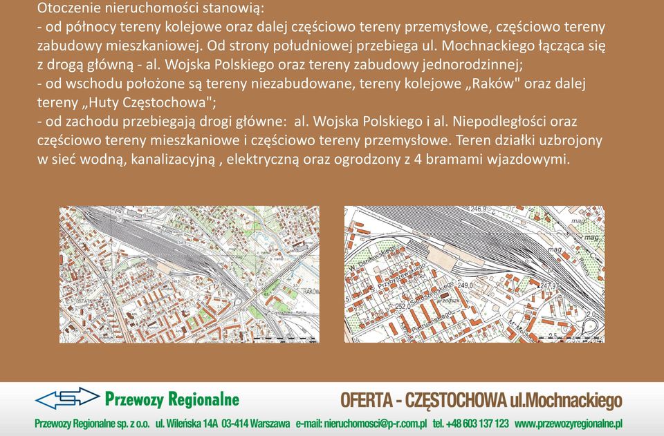 Wojska Polskiego oraz tereny zabudowy jednorodzinnej; - od wschodu położone są tereny niezabudowane, tereny kolejowe Raków" oraz dalej tereny Huty