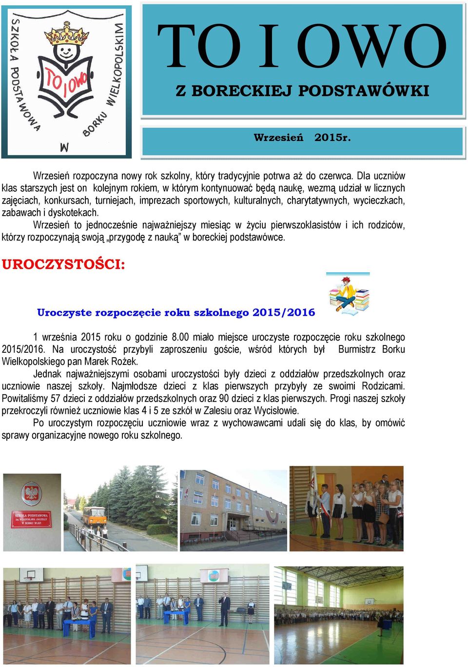 wycieczkach, zabawach i dyskotekach. Wrzesień to jednocześnie najważniejszy miesiąc w życiu pierwszoklasistów i ich rodziców, którzy rozpoczynają swoją przygodę z nauką w boreckiej podstawówce.