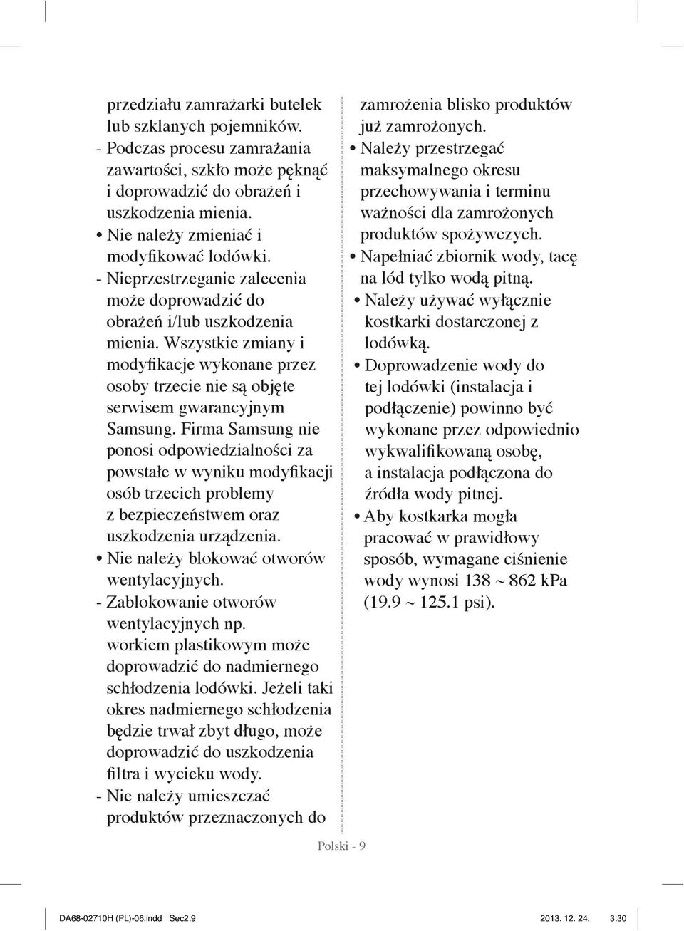 Wszystkie zmiany i modyfikacje wykonane przez osoby trzecie nie są objęte serwisem gwarancyjnym Samsung.