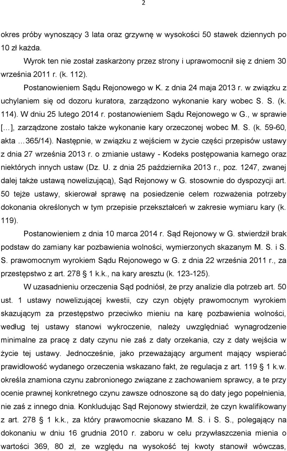 postanowieniem Sądu Rejonowego w G., w sprawie [ ], zarządzone zostało także wykonanie kary orzeczonej wobec M. S. (k. 59-60, akta 365/14).