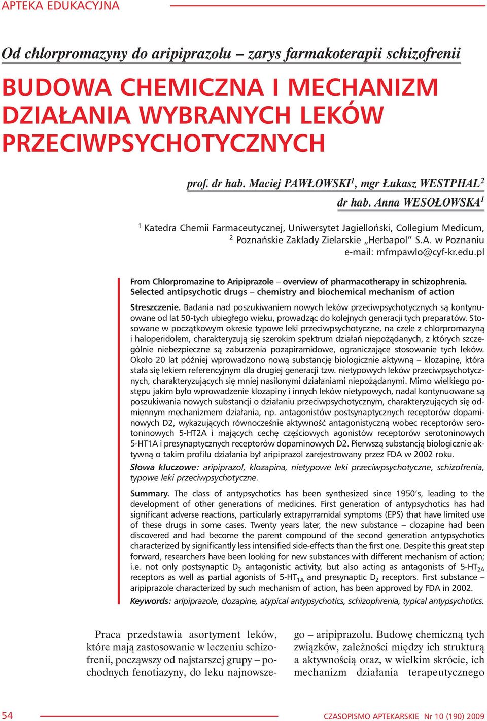 edu.pl From Chlorpromazine to Aripiprazole overview of pharmacotherapy in schizophrenia. Selected antipsychotic drugs chemistry and biochemical mechanism of action Streszczenie.