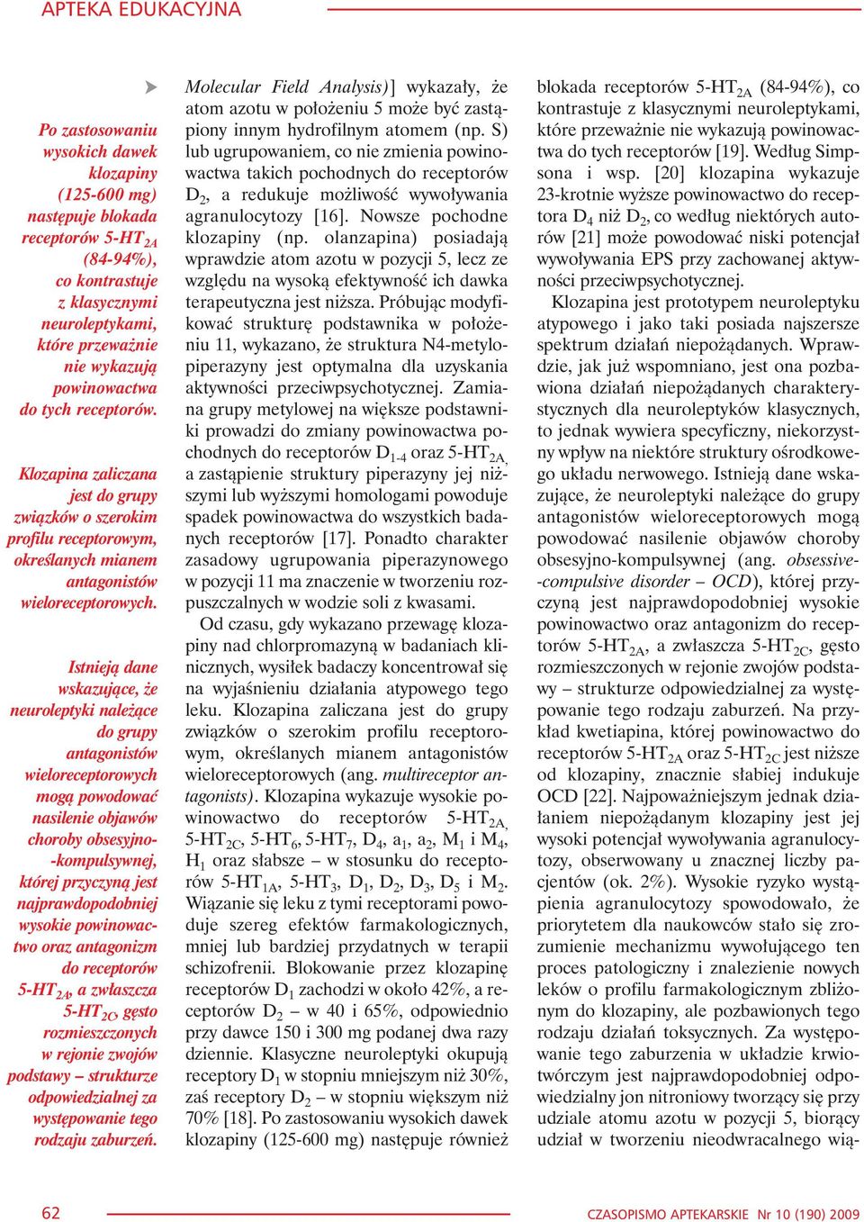 Istniej¹ dane wskazuj¹ce, e neuroleptyki nale ¹ce do grupy antagonistów wieloreceptorowych mog¹ powodowaæ nasilenie objawów choroby obsesyjno- -kompulsywnej, której przyczyn¹ jest najprawdopodobniej