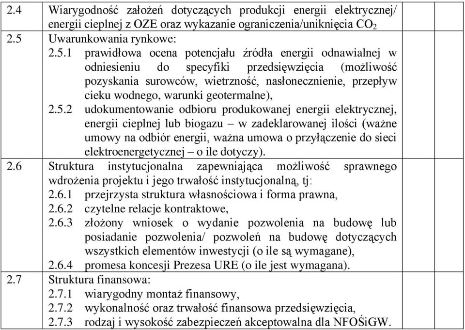 1 prawidłowa ocena potencjału źródła energii odnawialnej w odniesieniu do specyfiki przedsięwzięcia (możliwość pozyskania surowców, wietrzność, nasłonecznienie, przepływ cieku wodnego, warunki
