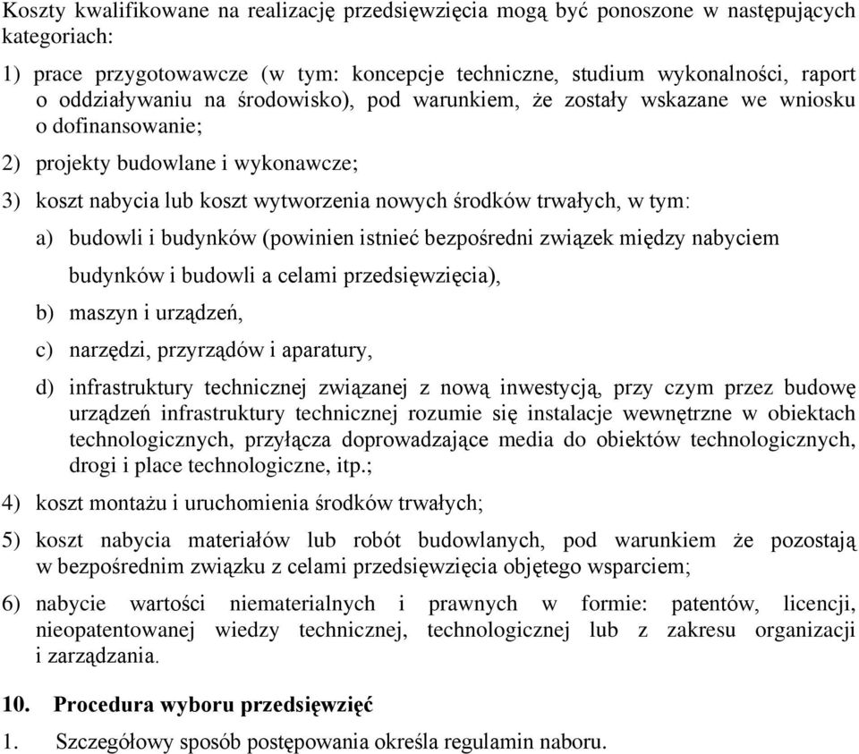 budynków (powinien istnieć bezpośredni związek między nabyciem budynków i budowli a celami przedsięwzięcia), b) maszyn i urządzeń, c) narzędzi, przyrządów i aparatury, d) infrastruktury technicznej