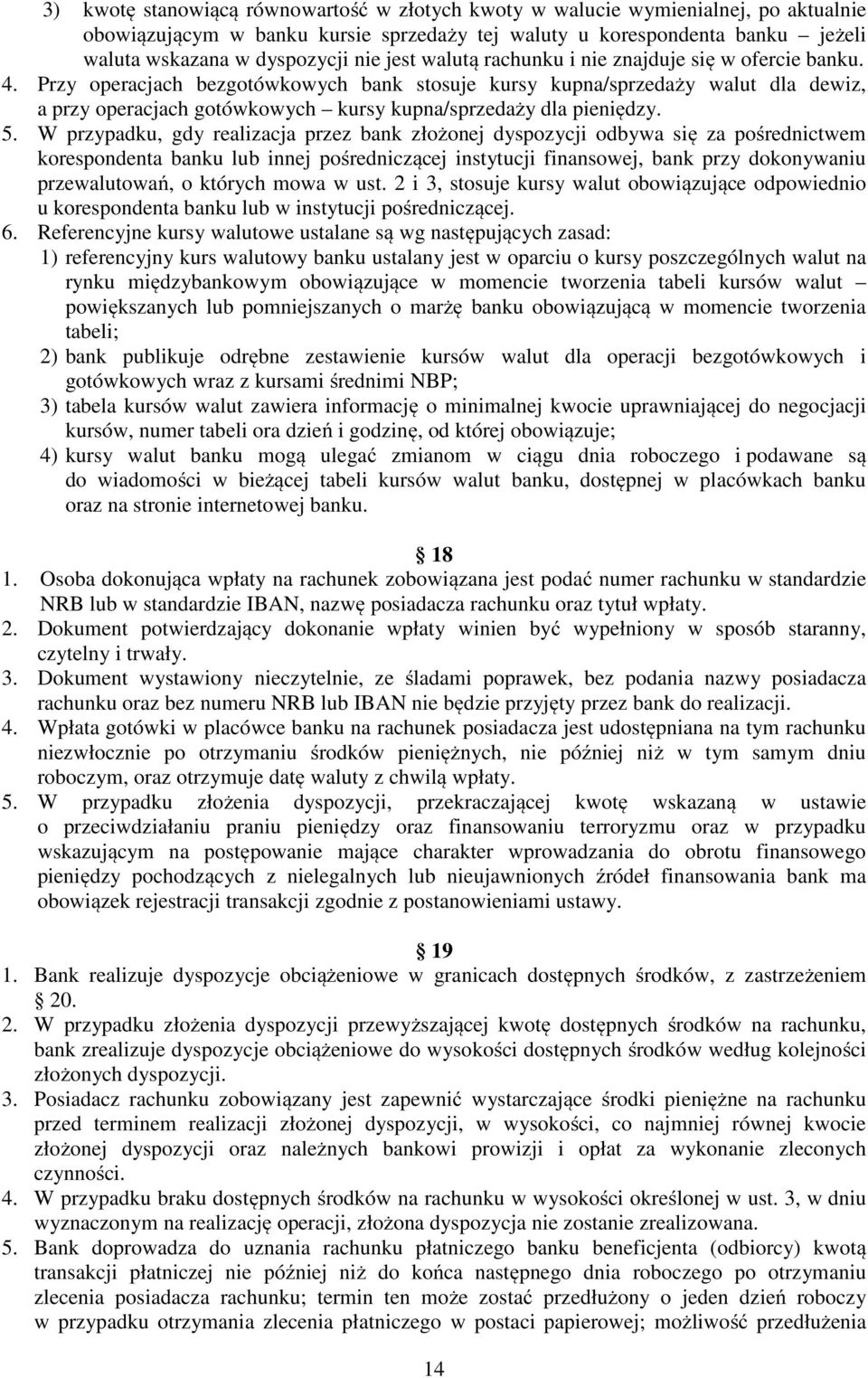 Przy operacjach bezgotówkowych bank stosuje kursy kupna/sprzedaży walut dla dewiz, a przy operacjach gotówkowych kursy kupna/sprzedaży dla pieniędzy. 5.