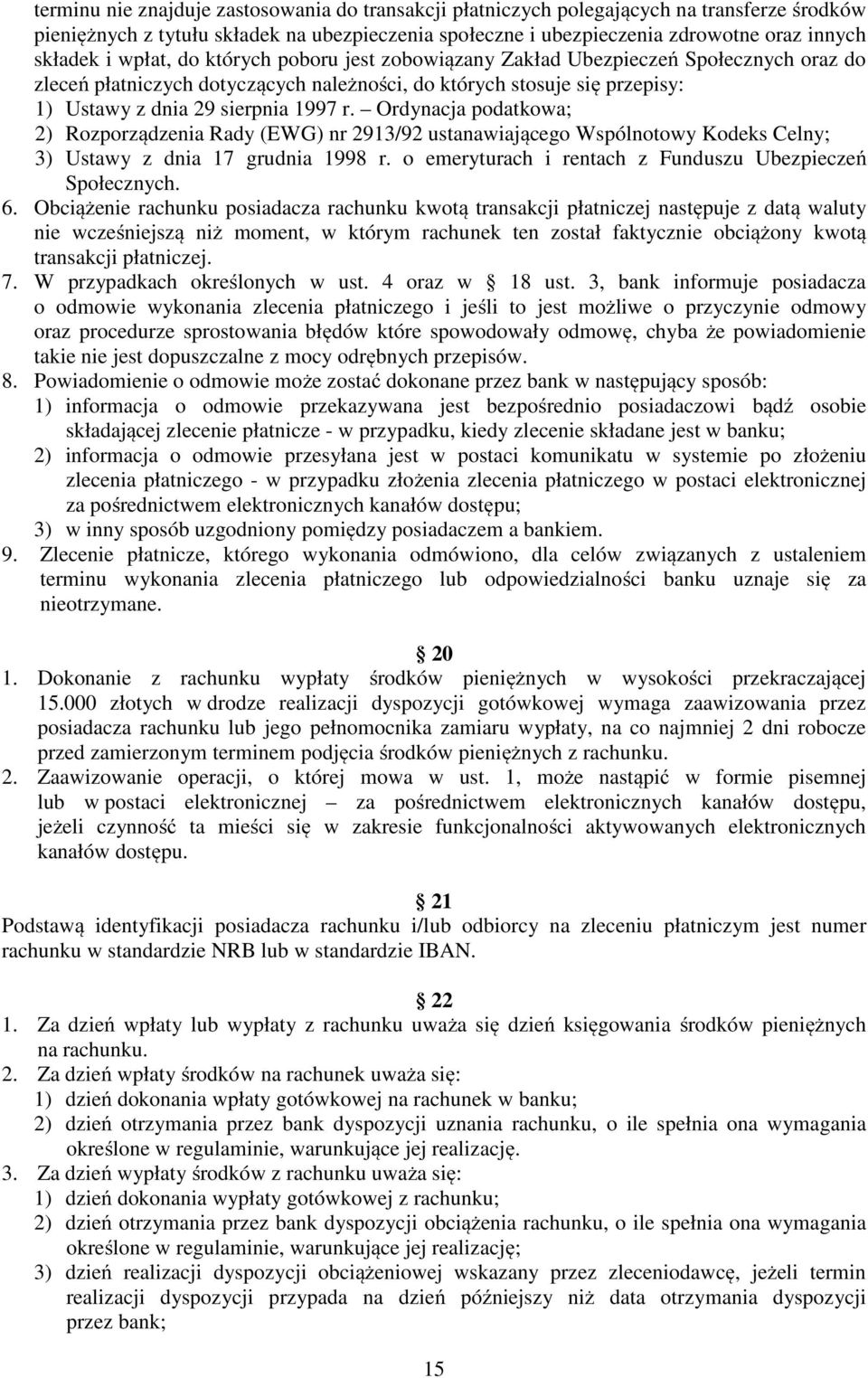 Ordynacja podatkowa; 2) Rozporządzenia Rady (EWG) nr 2913/92 ustanawiającego Wspólnotowy Kodeks Celny; 3) Ustawy z dnia 17 grudnia 1998 r. o emeryturach i rentach z Funduszu Ubezpieczeń Społecznych.