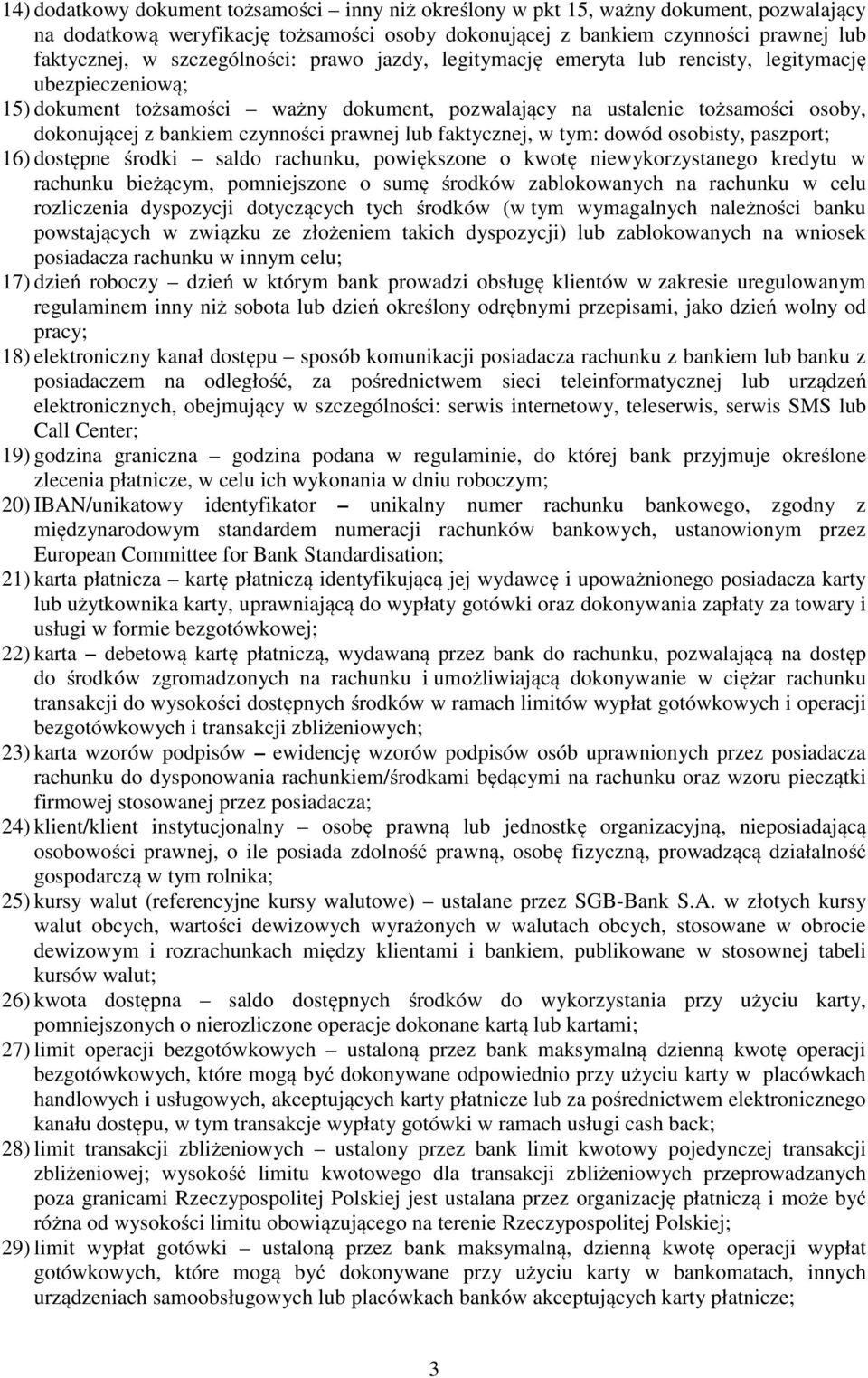 czynności prawnej lub faktycznej, w tym: dowód osobisty, paszport; 16) dostępne środki saldo rachunku, powiększone o kwotę niewykorzystanego kredytu w rachunku bieżącym, pomniejszone o sumę środków