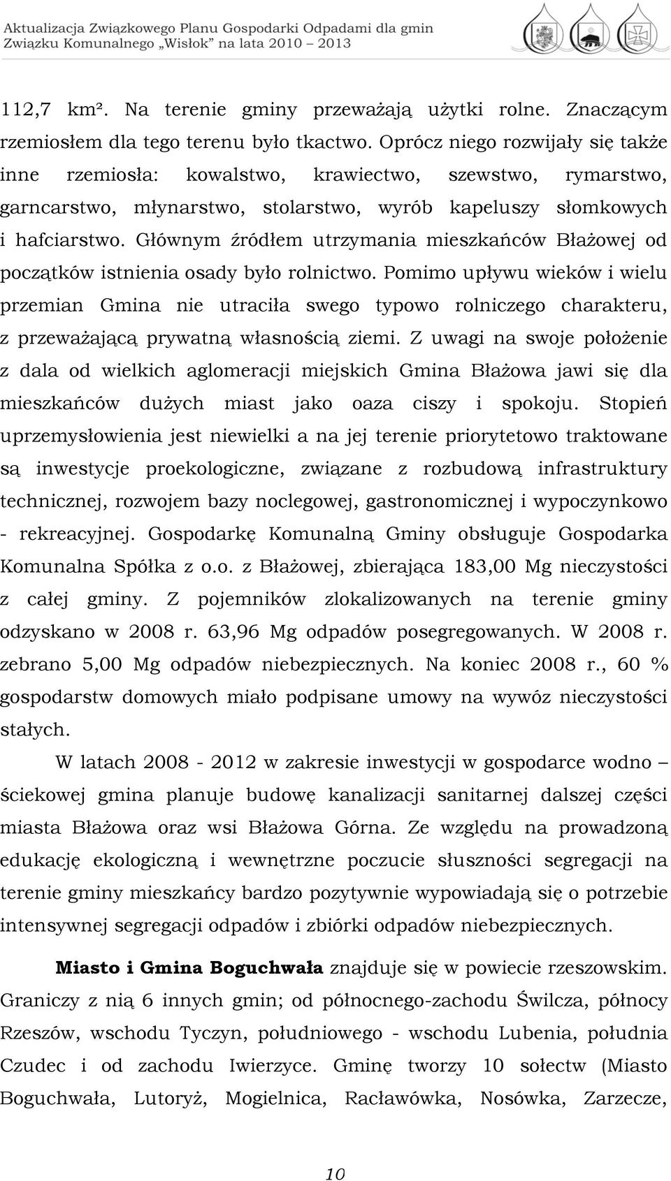Głównym źródłem utrzymania mieszkańców Błażowej od początków istnienia osady było rolnictwo.