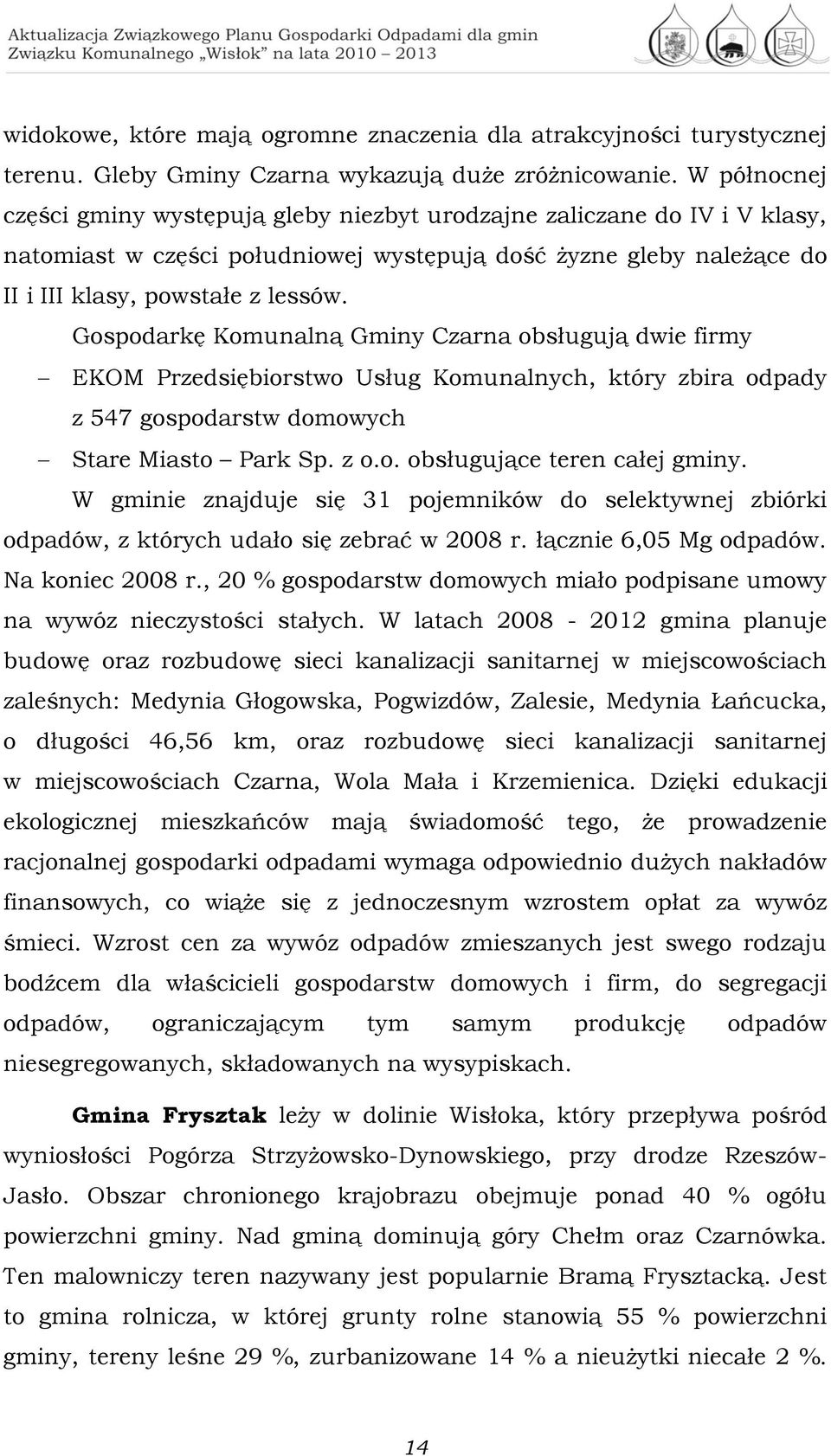 Gospodarkę Komunalną Gminy Czarna obsługują dwie firmy EKOM Przedsiębiorstwo Usług Komunalnych, który zbira odpady z 547 gospodarstw domowych Stare Miasto Park Sp. z o.o. obsługujące teren całej gminy.