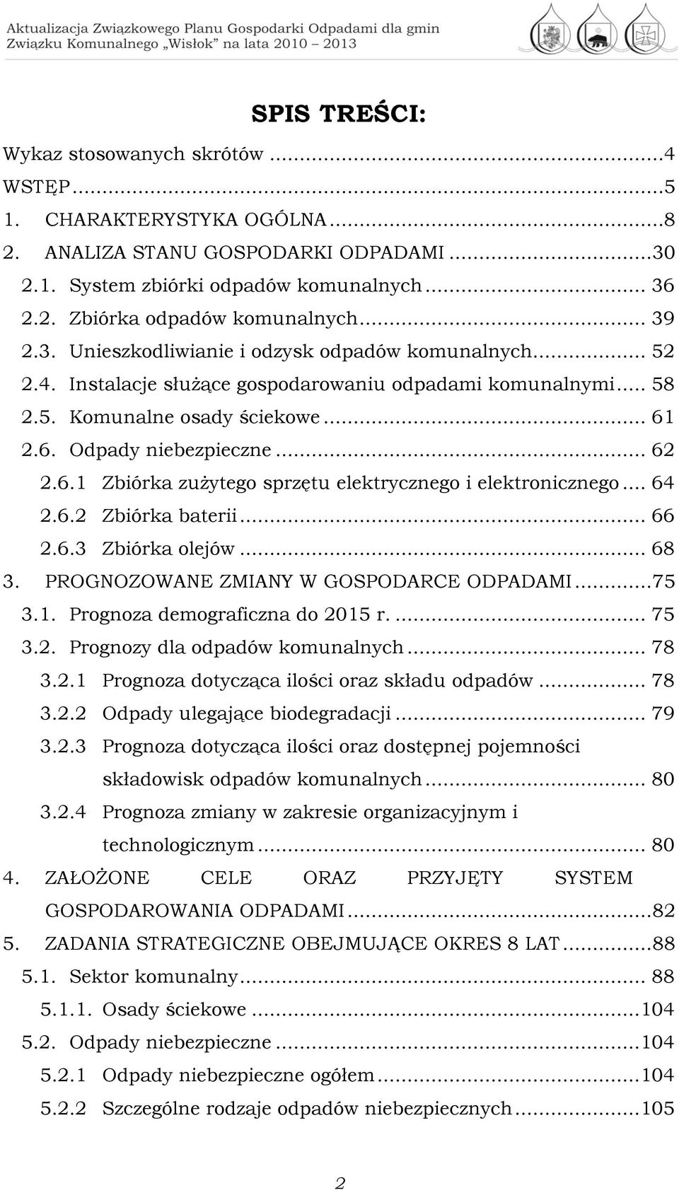 6.1 Zbiórka zużytego sprzętu elektrycznego i elektronicznego... 64 2.6.2 Zbiórka baterii... 66 2.6.3 Zbiórka olejów... 68 3. PROGNOZOWANE ZMIANY W GOSPODARCE ODPADAMI... 75 3.1. Prognoza demograficzna do 2015 r.