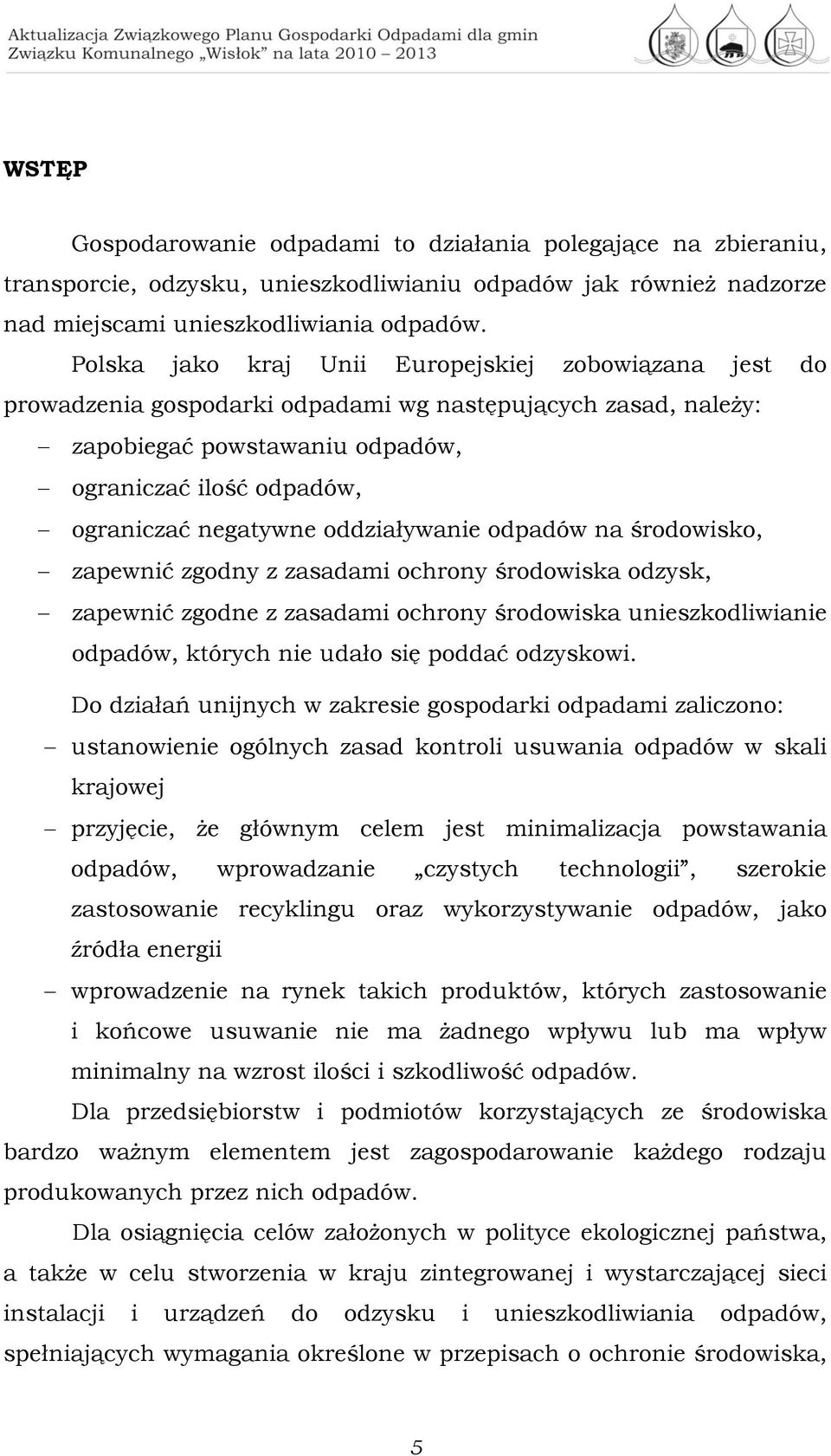 oddziaływanie odpadów na środowisko, zapewnić zgodny z zasadami ochrony środowiska odzysk, zapewnić zgodne z zasadami ochrony środowiska unieszkodliwianie odpadów, których nie udało się poddać