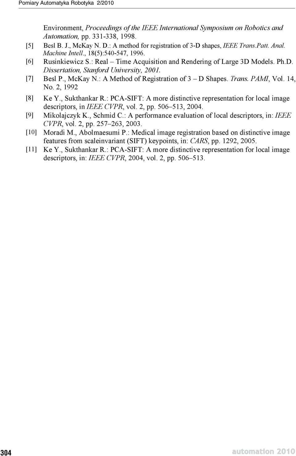: A Method of Registration of 3 D Shapes. Trans. PAMI, Vol. 14, No. 2, 1992 [8] Ke Y., Sukthankar R.: PCA-SIFT: A more distinctive representation for local image descriptors, in IEEE CVPR, vol. 2, pp.