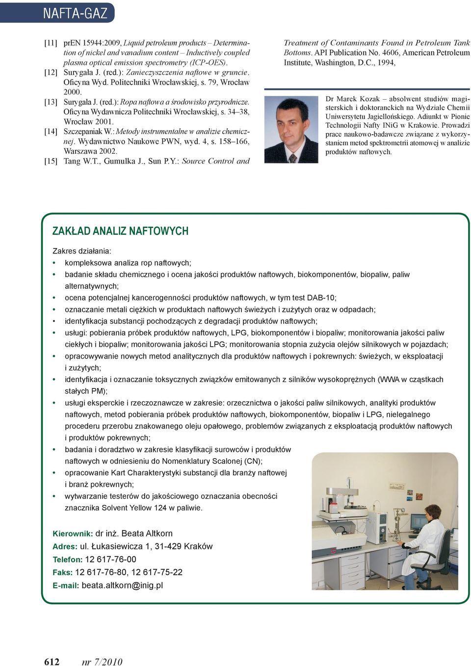 Oficyna Wydawnicza Politechniki Wrocławskiej, s. 34 38, Wrocław 2001. [14] Szczepaniak W.: Metody instrumentalne w analizie chemicznej. Wydawnictwo Naukowe PWN, wyd. 4, s. 158 166, Warszawa 2002.