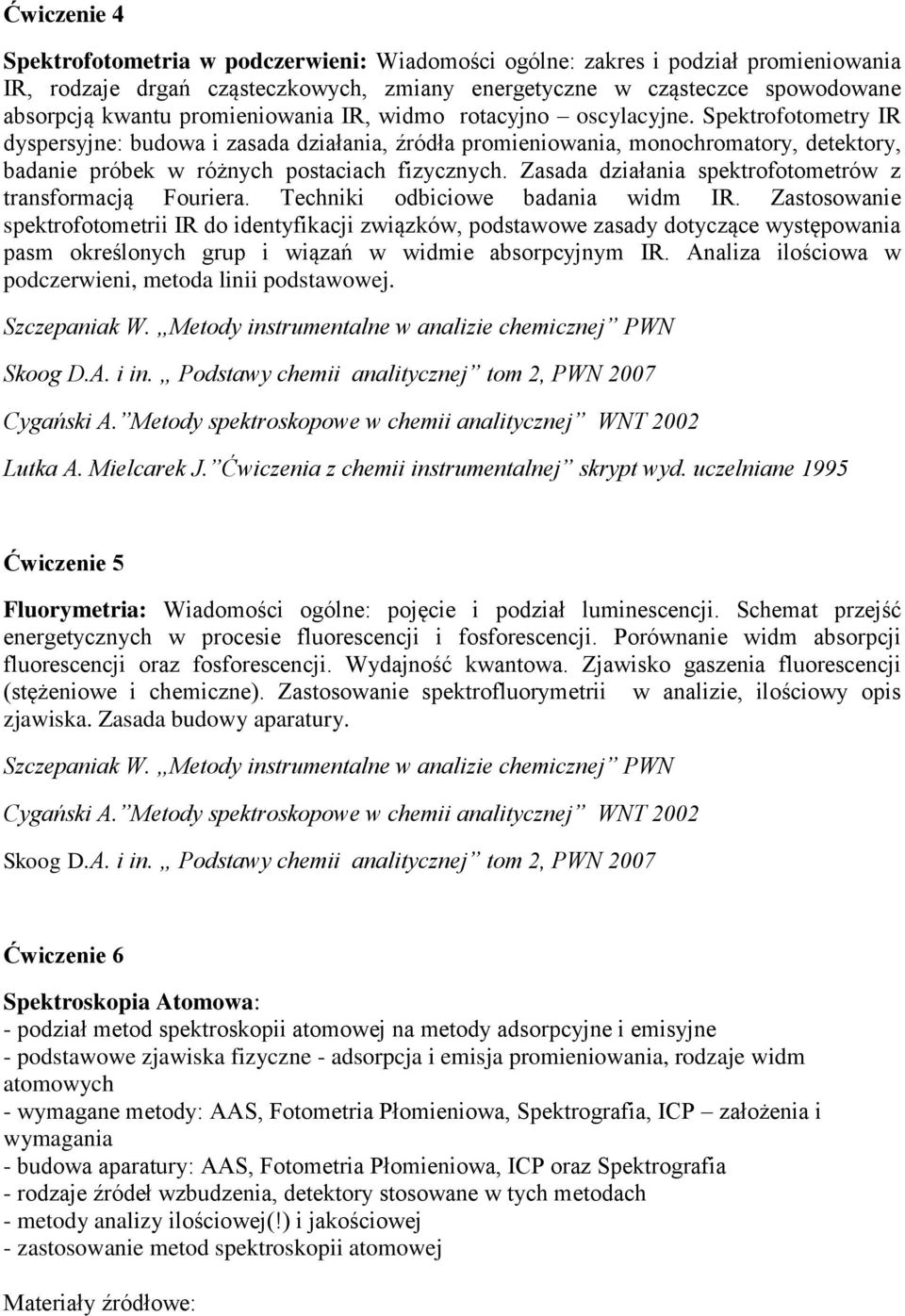 Spektrofotometry IR dyspersyjne: budowa i zasada działania, źródła promieniowania, monochromatory, detektory, badanie próbek w różnych postaciach fizycznych.