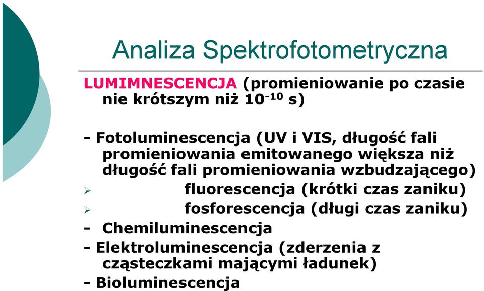 promieniowania wzbudzającego) fluorescencja (krótki czas zaniku) fosforescencja (długi czas zaniku)