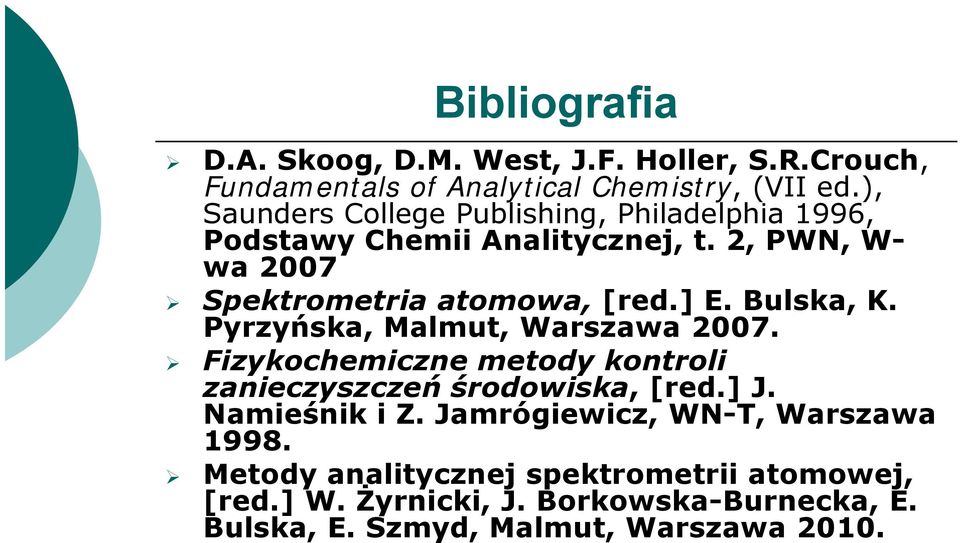 Bulska, K. Pyrzyńska, Malmut, Warszawa 2007. Fizykochemiczne metody kontroli zanieczyszczeń środowiska, [red.] J. Namieśnik i Z.