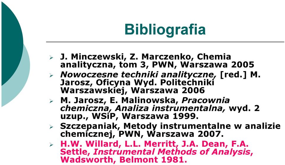 Politechniki Warszawskiej, Warszawa 2006 M. Jarosz, E. Malinowska, Pracownia chemiczna, Analiza instrumentalna, wyd.