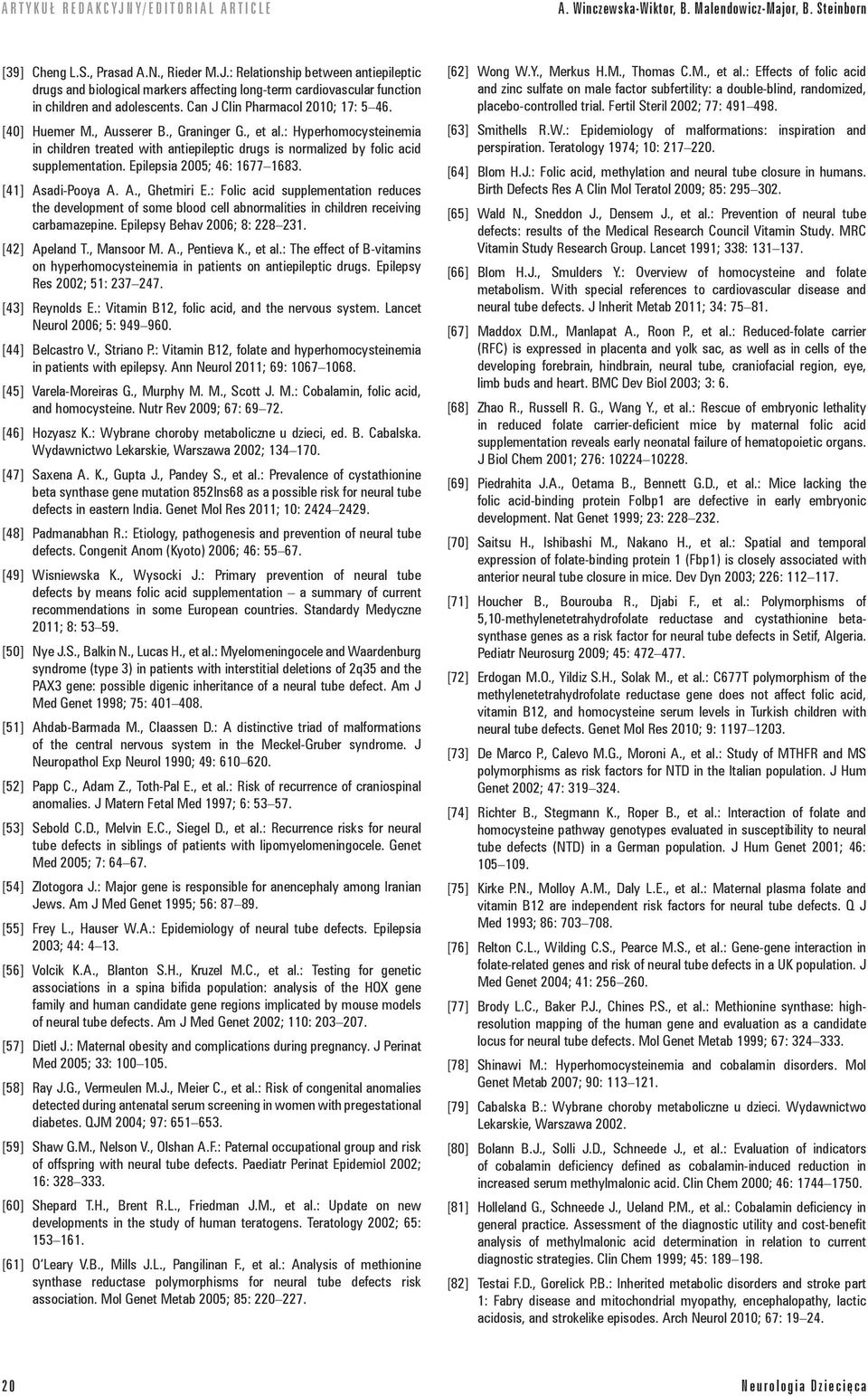 , Ausserer B., Graninger G., et al.: Hyperhomocysteinemia in children treated with antiepileptic drugs is normalized by folic acid supplementation. Epilepsia 2005; 46: 1677 1683. [41] Asadi-Pooya A.