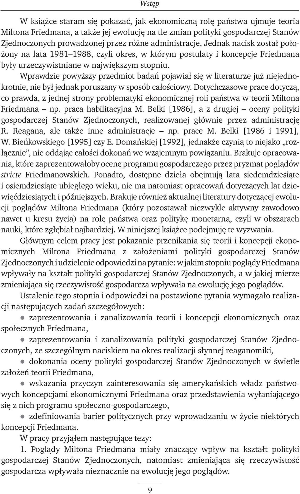 Wprawdzie powyższy przedmiot badań pojawiał się w literaturze już niejednokrotnie, nie był jednak poruszany w sposób całościowy.