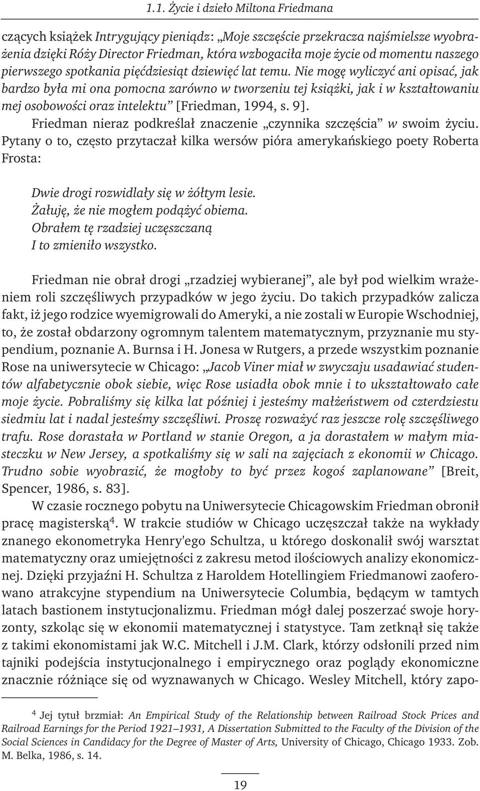 Nie mogę wyliczyć ani opisać, jak bardzo była mi ona pomocna zarówno w tworzeniu tej książki, jak i w kształtowaniu mej osobowości oraz intelektu [Friedman, 1994, s. 9].