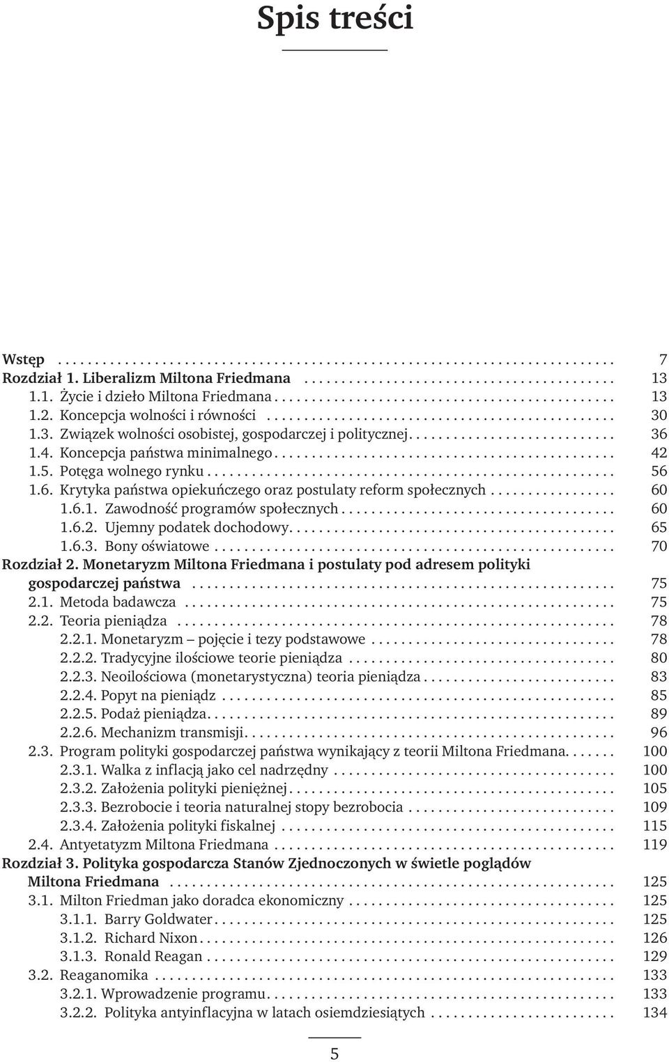 ... 65 1.6.3. Bony oświatowe... 70 Roz dział 2. Monetaryzm Miltona Friedmana i postulaty pod adresem polityki gospodarczej państwa... 75 2.1. Metoda badawcza... 75 2.2. Teoria pieniądza... 78 2.2.1. Monetaryzm pojęcie i tezy podstawowe.
