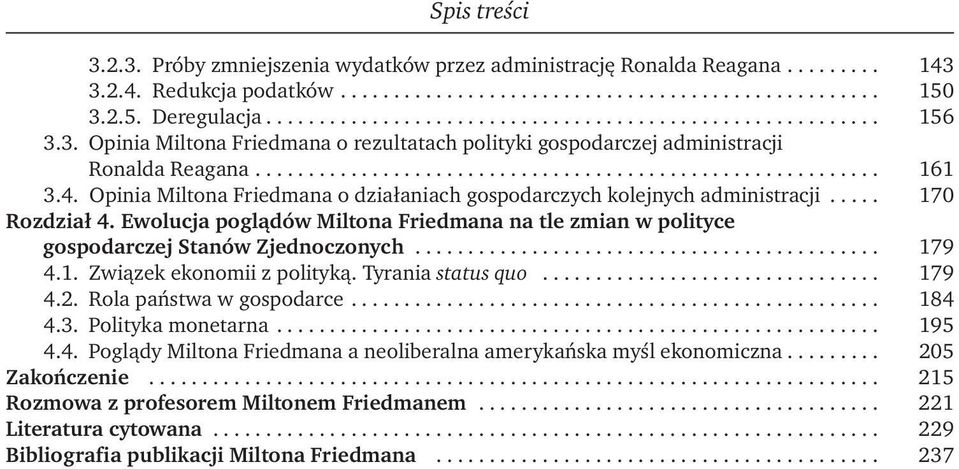 Ewolucja poglądów Miltona Friedmana na tle zmian w polityce gospodarczej Stanów Zjednoczonych... 179 4.1. Związek ekonomii z polityką. Tyrania status quo... 179 4.2. Rola państwa w gospodarce... 184 4.