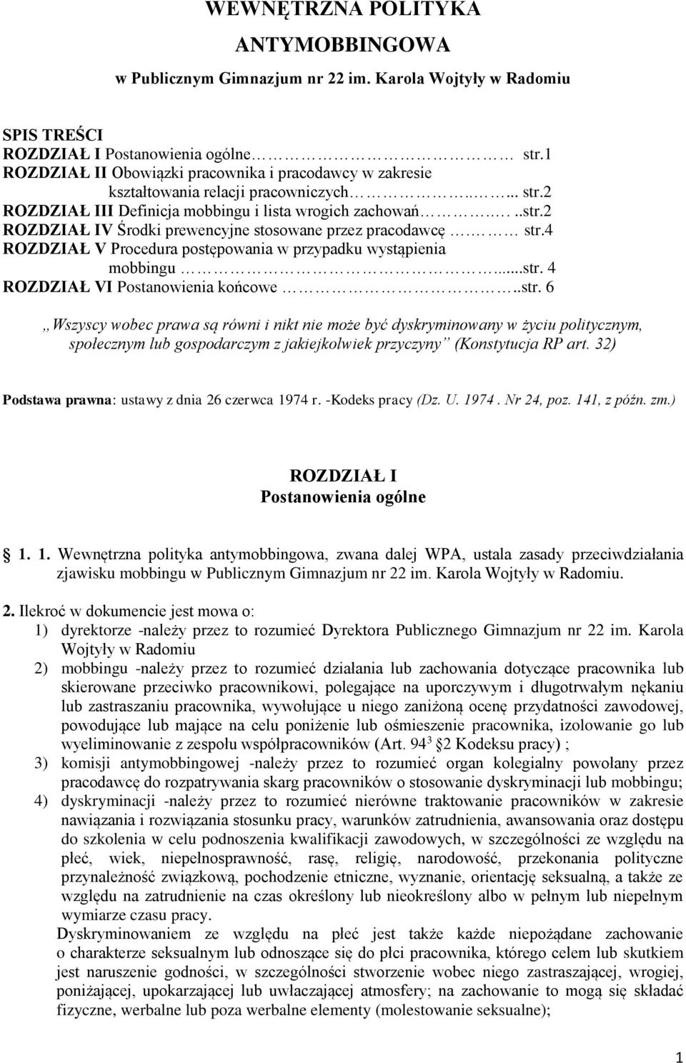 str.4 ROZDZIAŁ V Procedura postępowania w przypadku wystąpienia mobbingu...str. 4 ROZDZIAŁ VI Postanowienia końcowe..str. 6 Wszyscy wobec prawa są równi i nikt nie może być dyskryminowany w życiu politycznym, społecznym lub gospodarczym z jakiejkolwiek przyczyny (Konstytucja RP art.