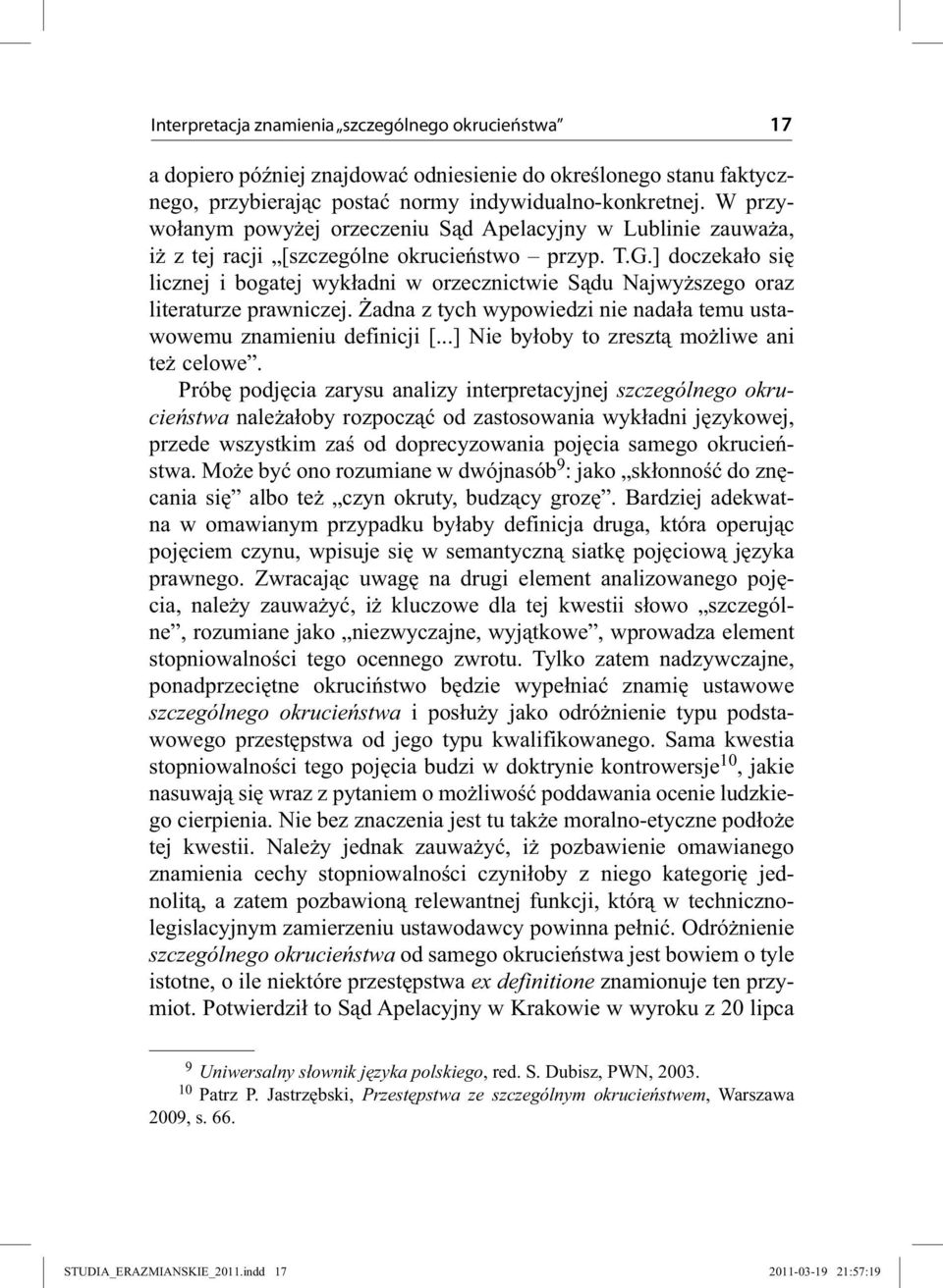 ] doczekało się licznej i bogatej wykładni w orzecznictwie Sądu Najwyższego oraz literaturze prawniczej. Żadna z tych wypowiedzi nie nadała temu ustawowemu znamieniu definicji [.