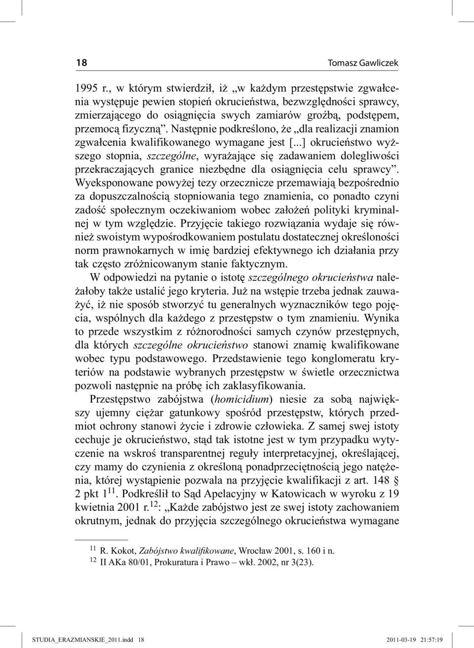 fizyczną. Następnie podkreślono, że dla realizacji znamion zgwałcenia kwalifikowanego wymagane jest [.