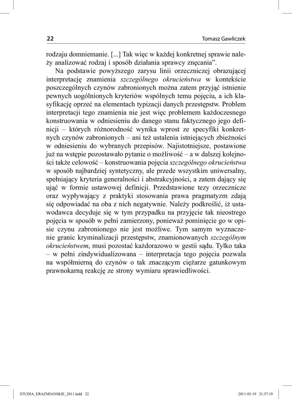 uogólnionych kryteriów wspólnych temu pojęciu, a ich klasyfikację oprzeć na elementach typizacji danych przestępstw.