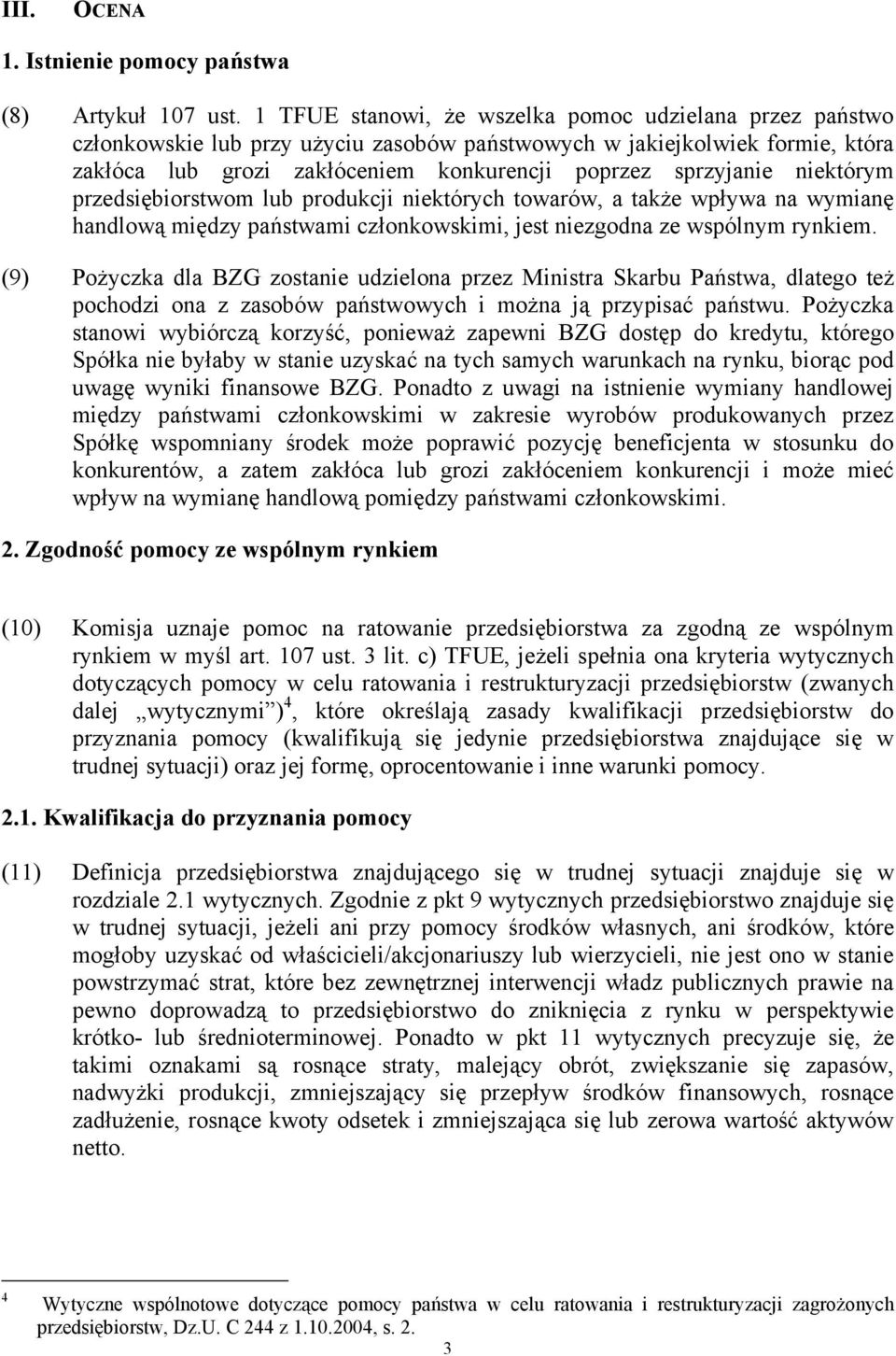 niektórym przedsiębiorstwom lub produkcji niektórych towarów, a także wpływa na wymianę handlową między państwami członkowskimi, jest niezgodna ze wspólnym rynkiem.