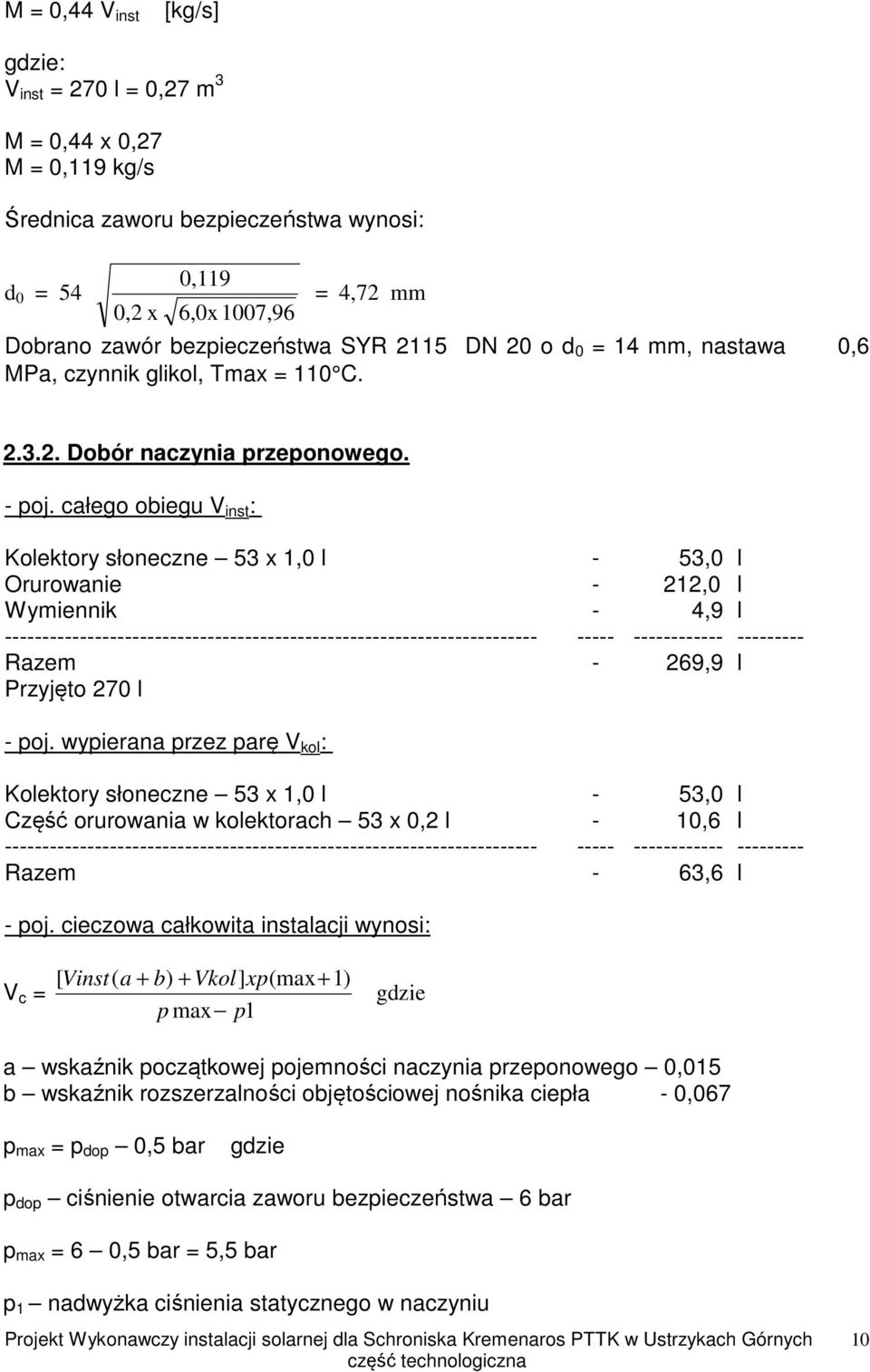 całego obiegu V inst : Kolektory słoneczne 53 x 1,0 l - 53,0 l Orurowanie - 212,0 l Wymiennik - 4,9 l Razem - 269,9 l Przyjęto 270 l - poj.