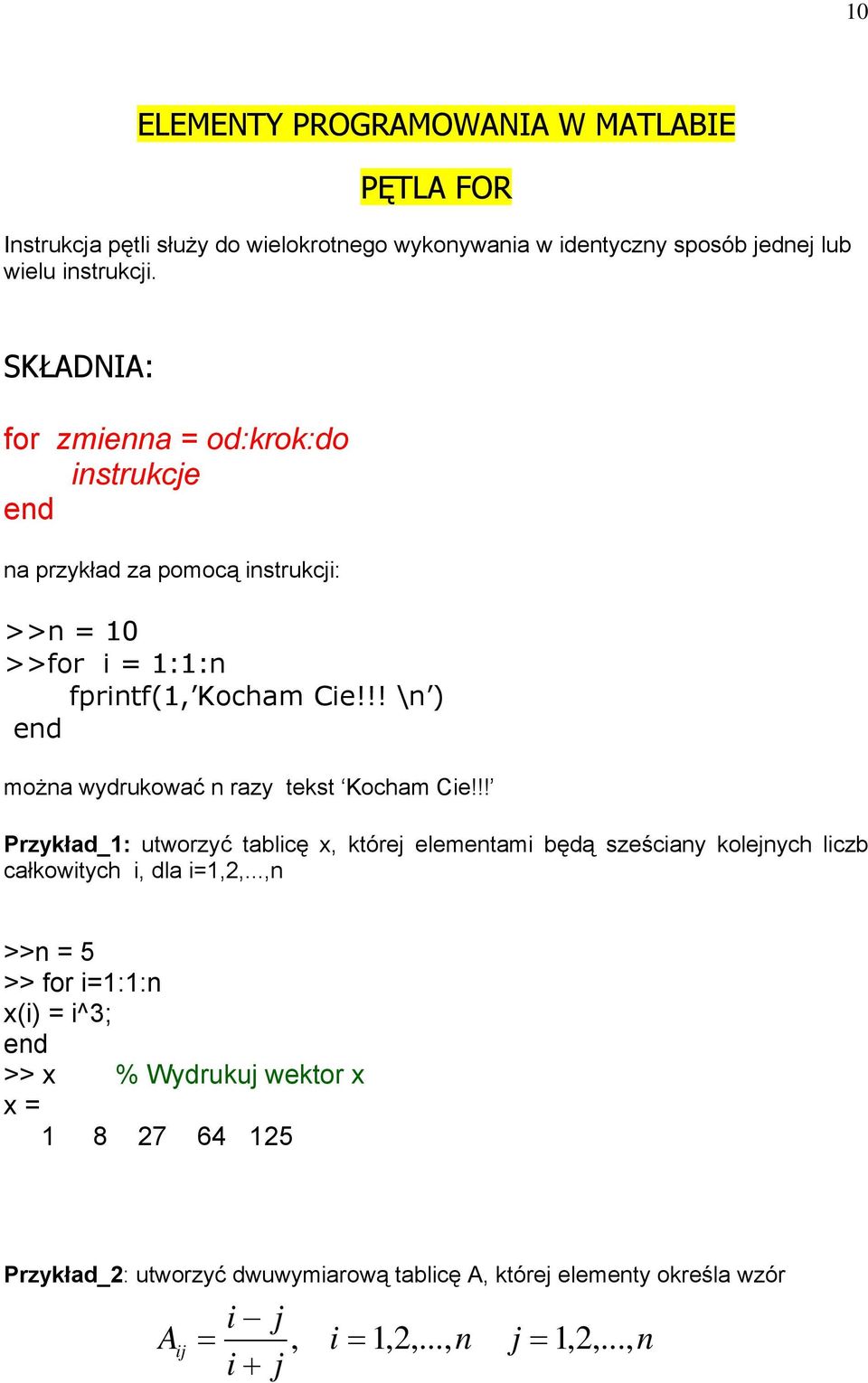 !! \n ) można wydrukować n razy tekst Kocham Cie!!! Przykład_1: utworzyć tablicę x, której elementami będą sześciany kolejnych liczb całkowitych i, dla i=1,2,.