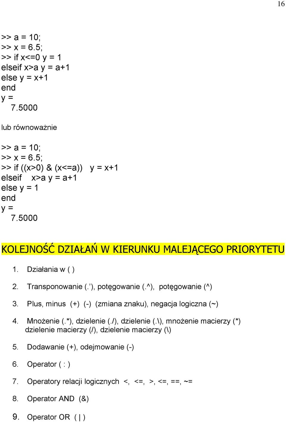 Transponowanie (. ), potęgowanie (.^), potęgowanie (^) 3. Plus, minus (+) (-) (zmiana znaku), negacja logiczna (~) 4. Mnożenie (.*), dzielenie (./), dzielenie (.