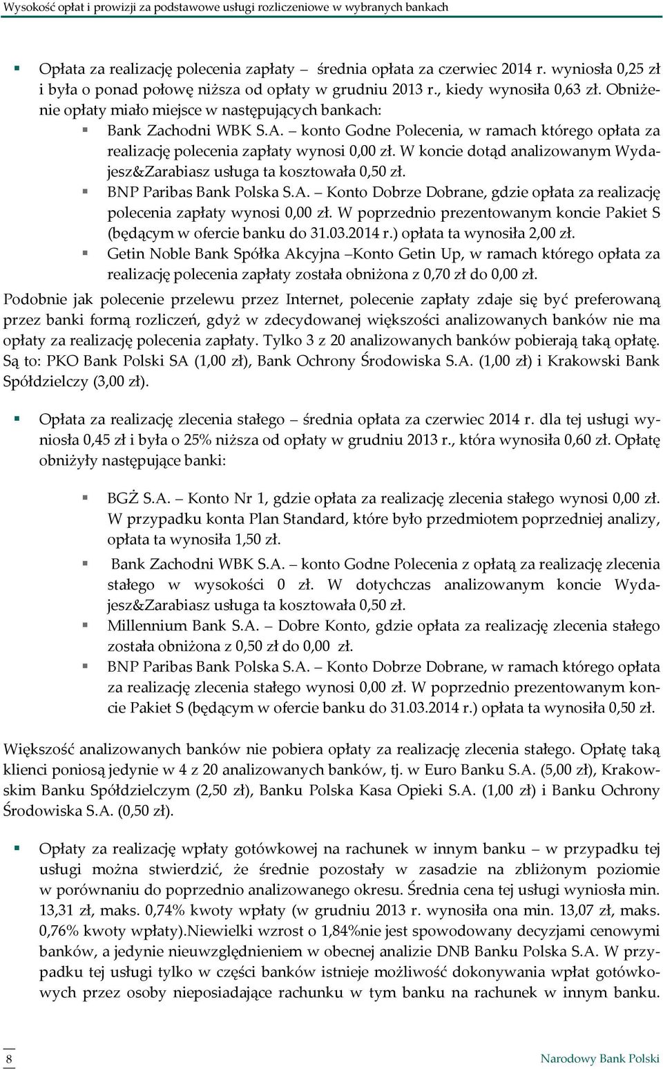 konto Godne Polecenia, w ramach którego opłata za realizację polecenia zapłaty wynosi 0,00 zł. W koncie dotąd analizowanym Wydajesz&Zarabiasz usługa ta kosztowała 0,50 zł. BNP Paribas Bank Polska S.A.