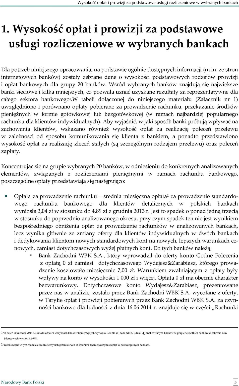 ejszego opracowania, na podstawie ogólnie dostępnych informacji (m.in. ze stron internetowych banków) zostały zebrane dane o wysokości podstawowych rodzajów prowizji i opłat bankowych dla grupy 20 banków.