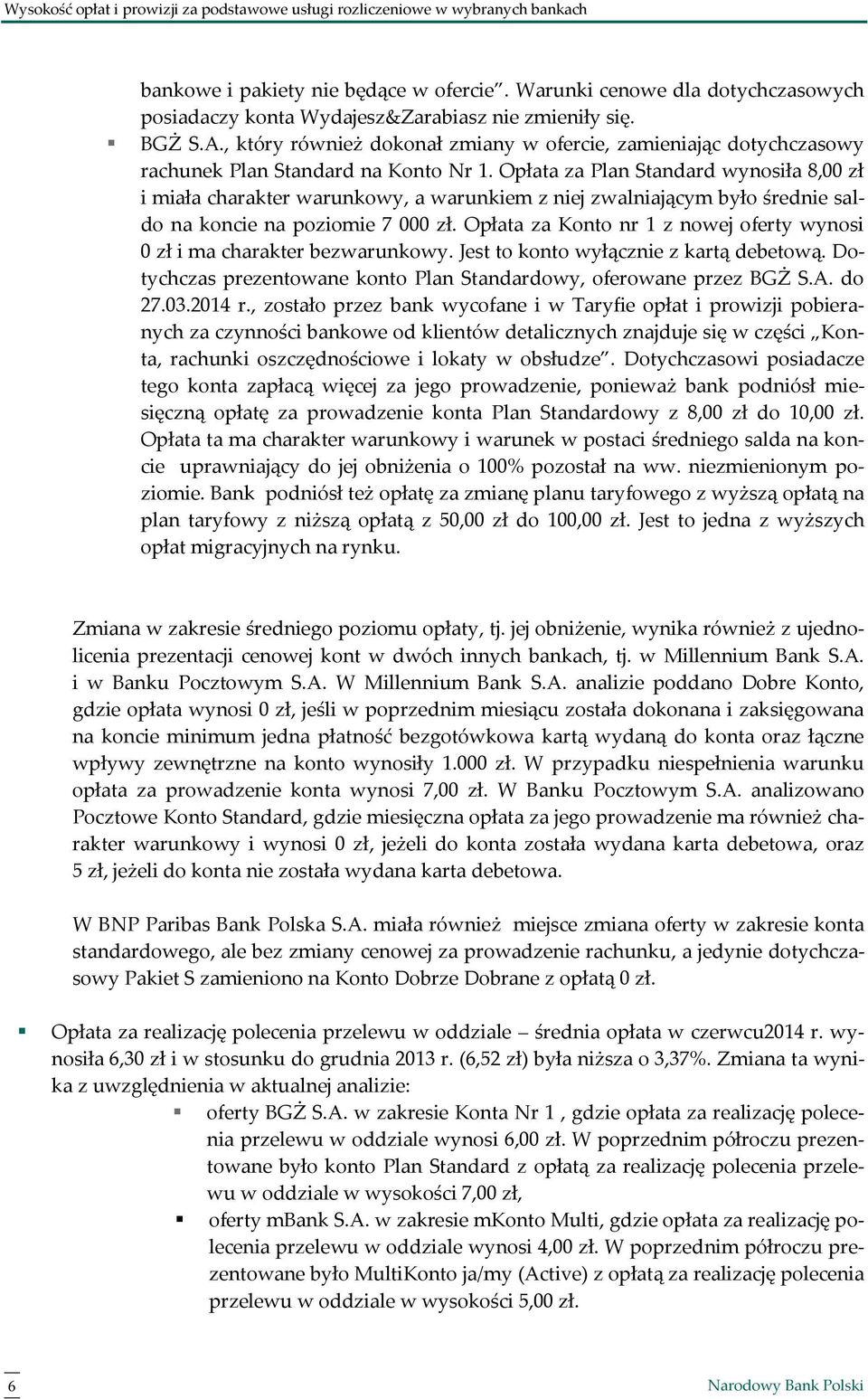 , który również dokonał zmiany w ofercie, zamieniając dotychczasowy rachunek Plan Standard na Konto Nr 1.