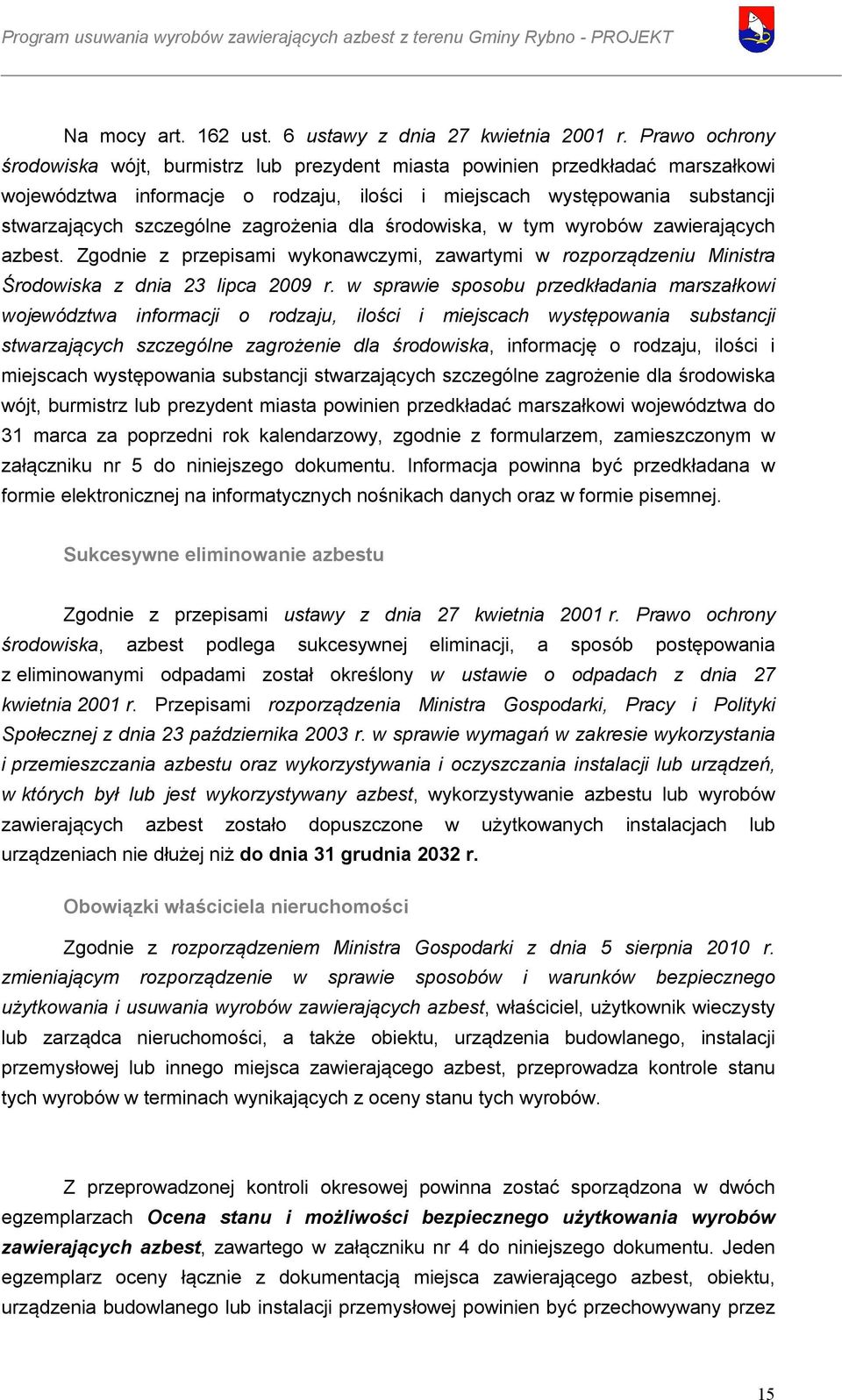 zagrożenia dla środowiska, w tym wyrobów zawierających azbest. Zgodnie z przepisami wykonawczymi, zawartymi w rozporządzeniu Ministra Środowiska z dnia 23 lipca 2009 r.